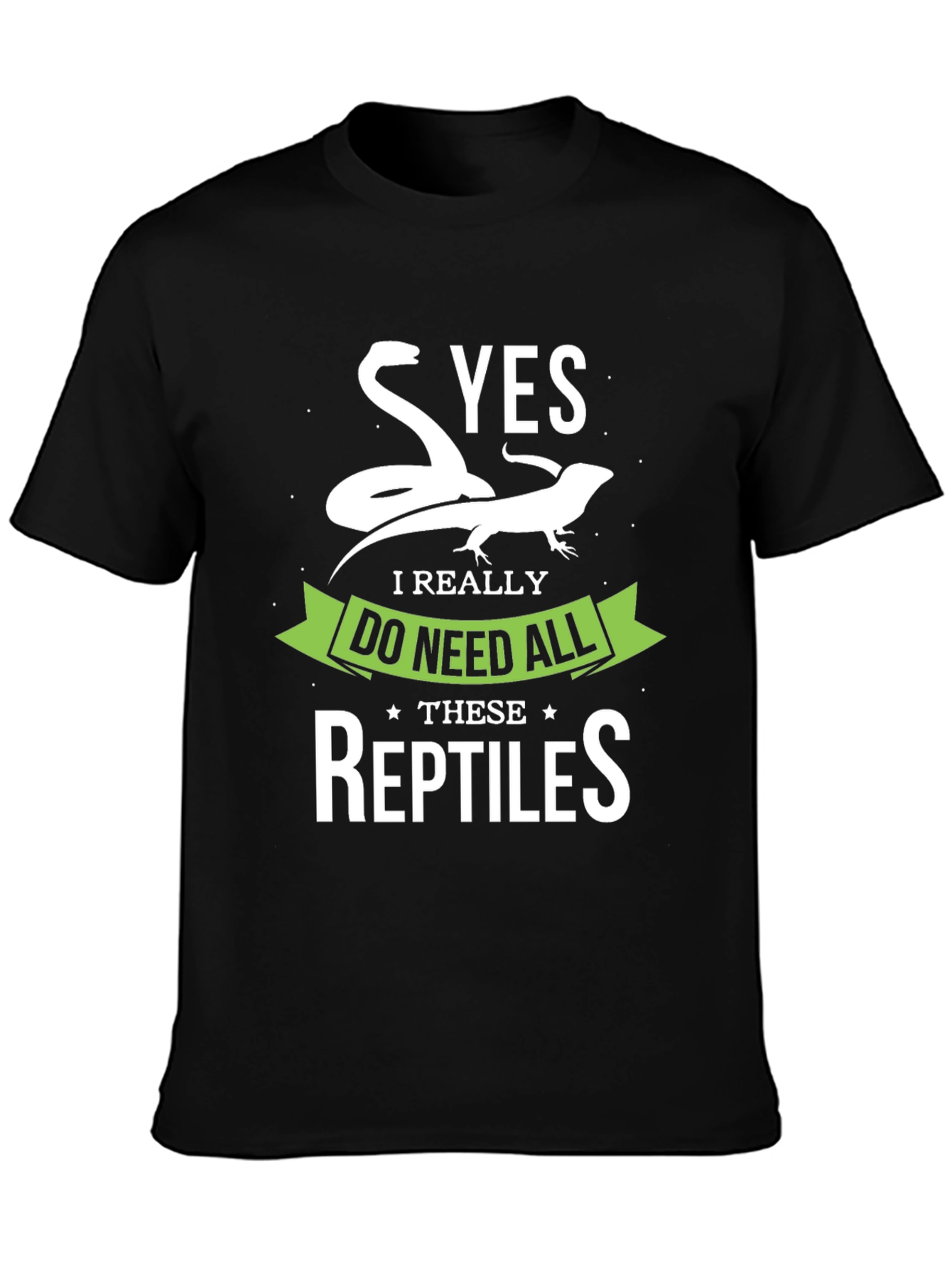 Reptile Lover T-Shirt - Yes I Need All Reptiles!
