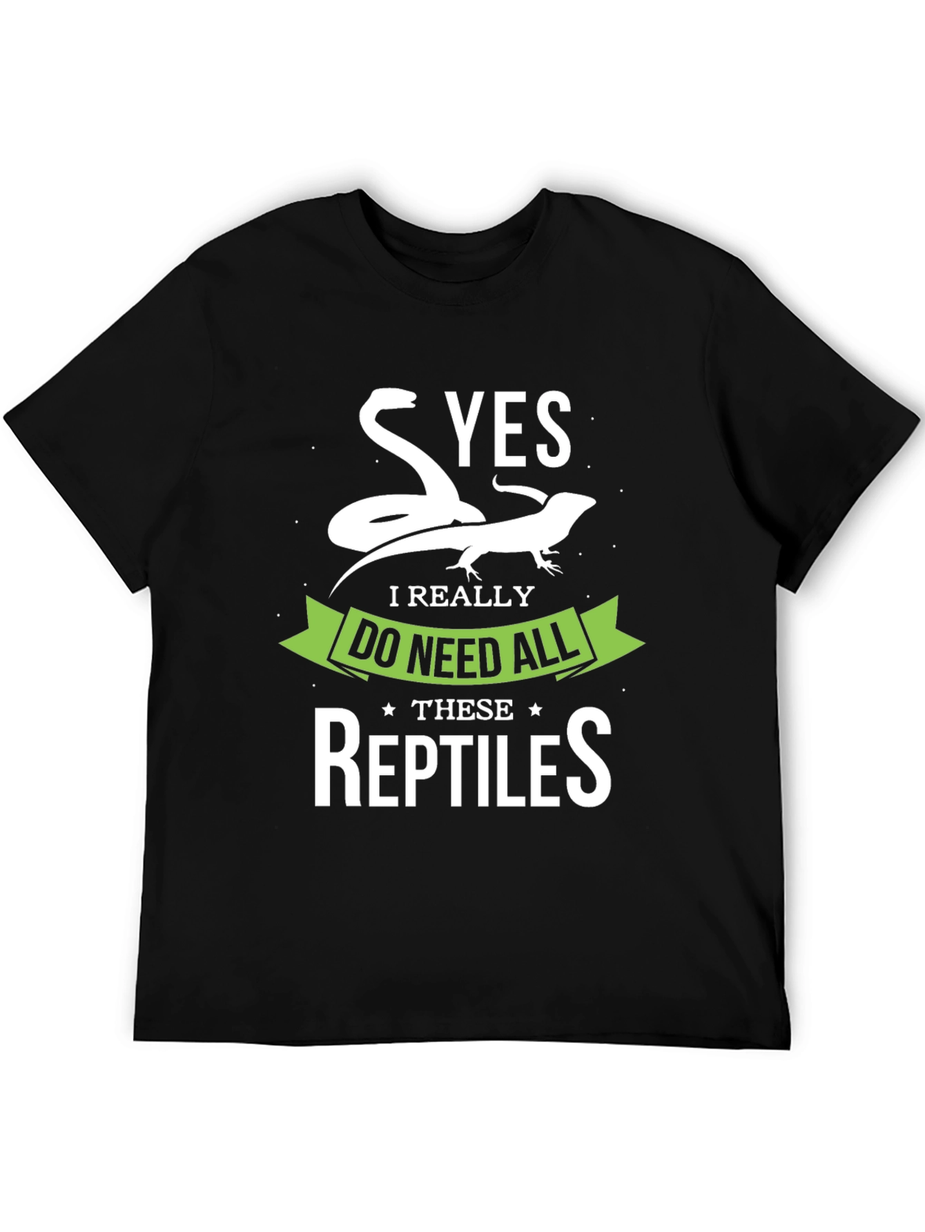 Reptile Lover T-Shirt - Yes I Need All Reptiles!