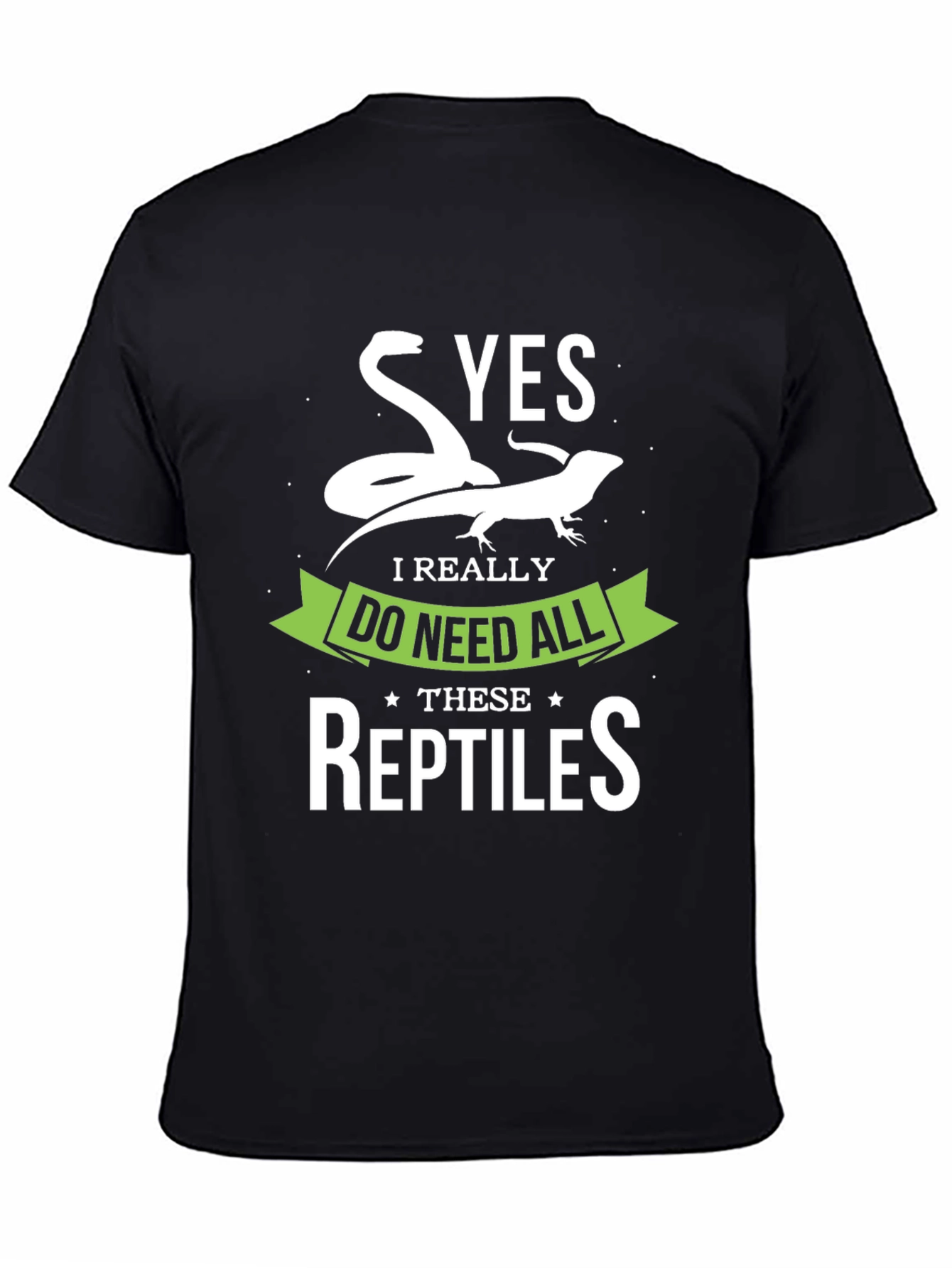 Reptile Lover T-Shirt - Yes I Need All Reptiles!
