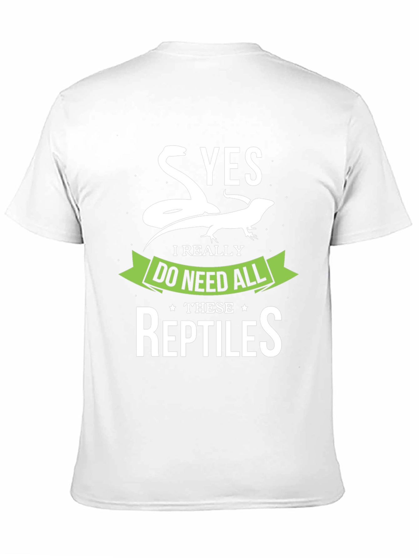 Reptile Lover T-Shirt - Yes I Need All Reptiles!