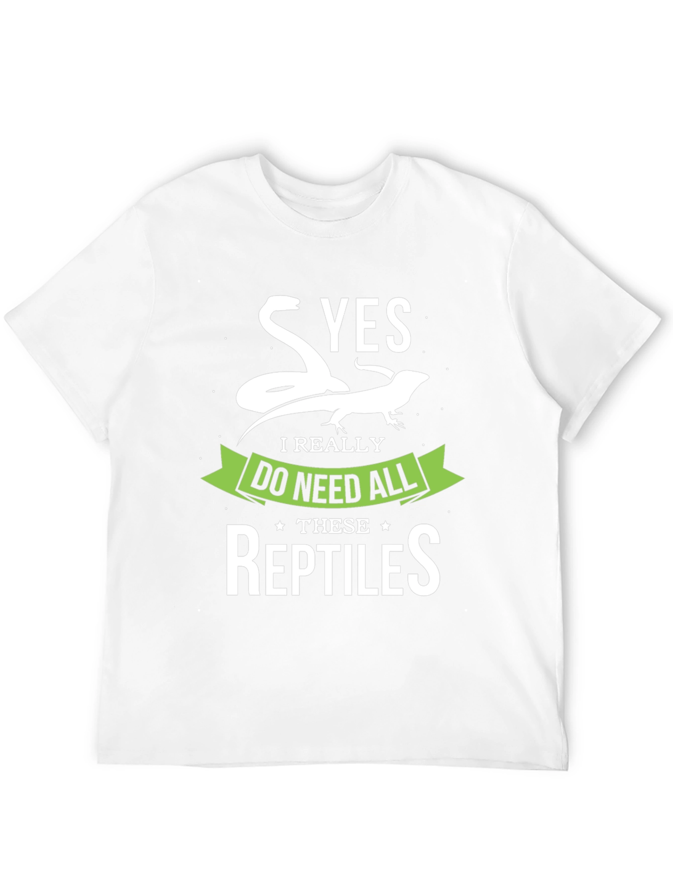 Reptile Lover T-Shirt - Yes I Need All Reptiles!