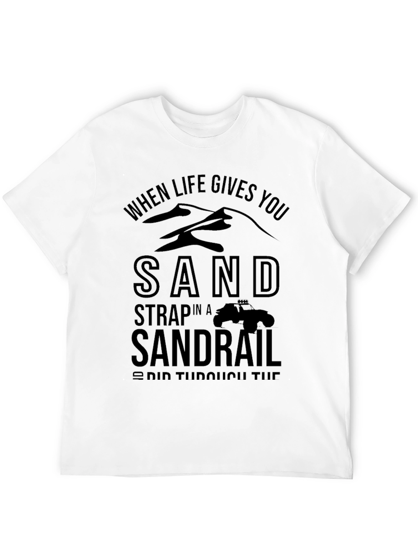 Sandrail T-Shirt - When Life Gives You Sand