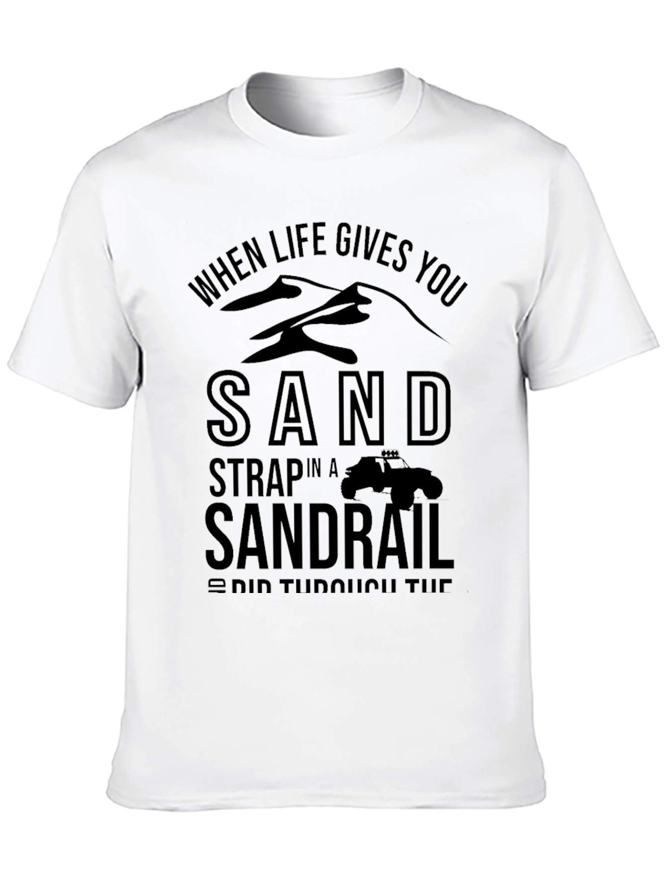 Sandrail T-Shirt - When Life Gives You Sand