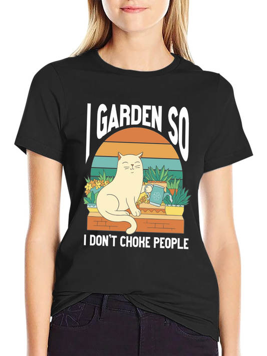 I Garden So I Dont Choke People T-Shirt - Cat Lover Tee