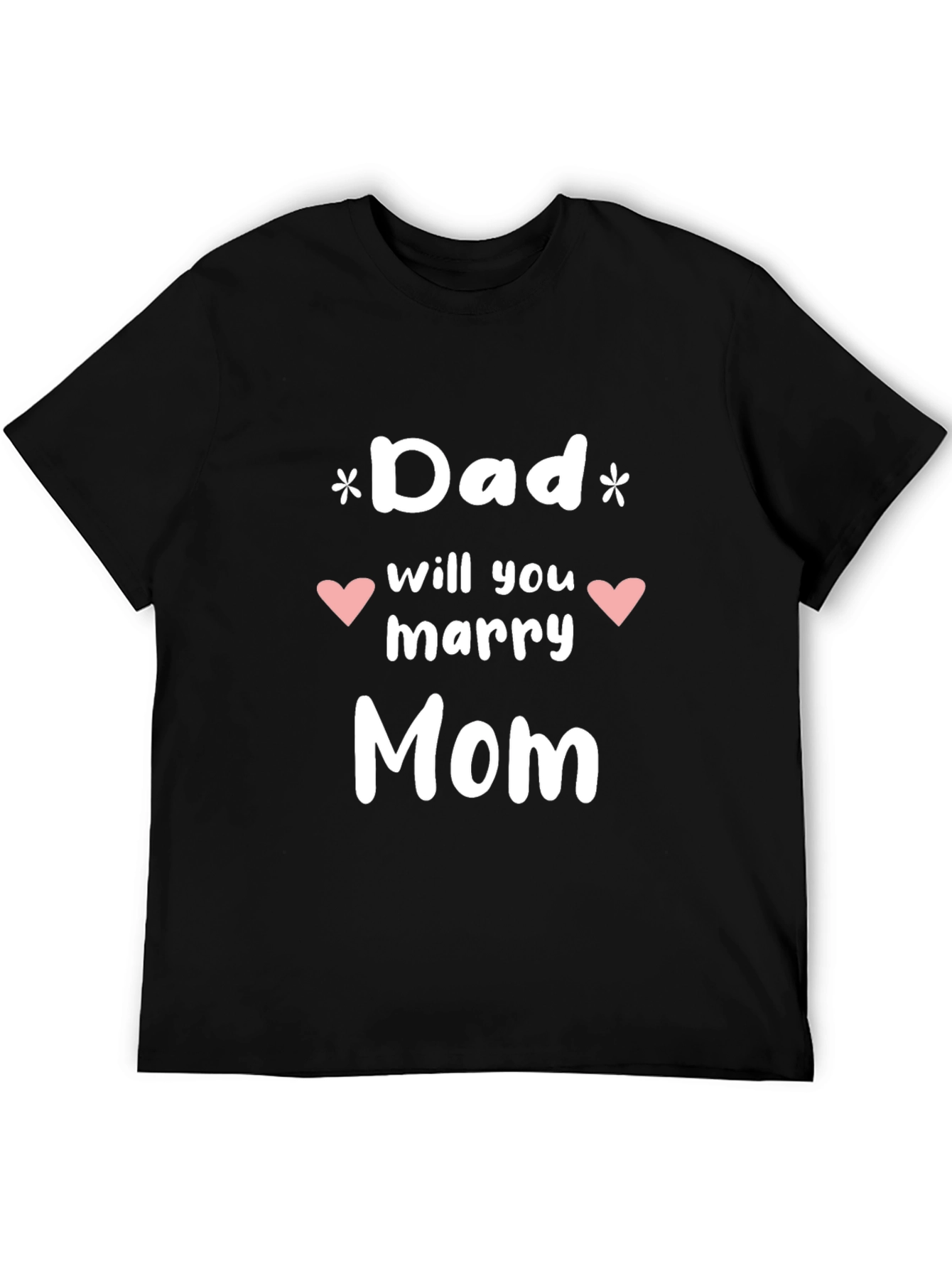 Dad Will You Marry Mom Graphic Tee