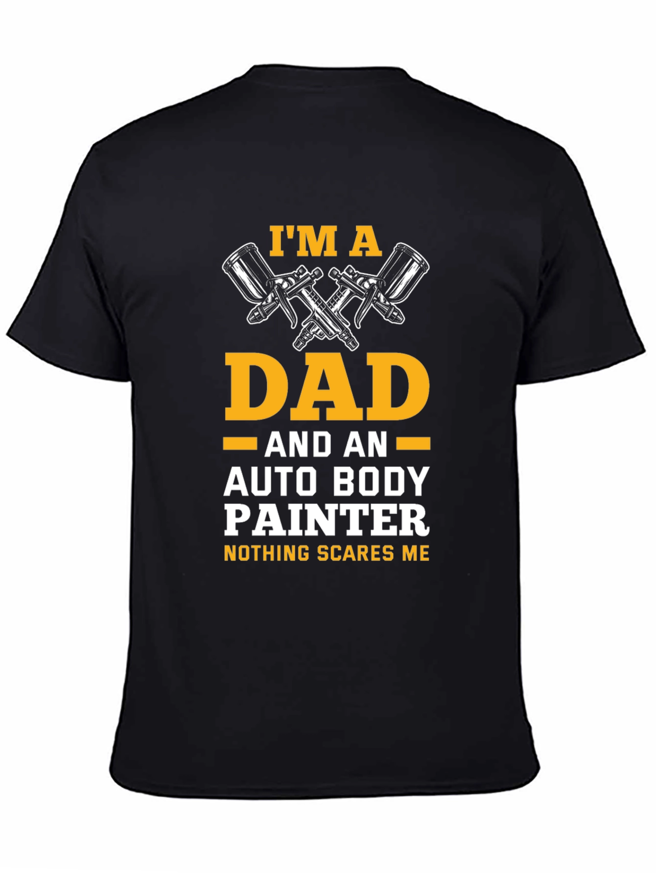Dad Auto Body Painter T-Shirt - Nothing Scares Me!