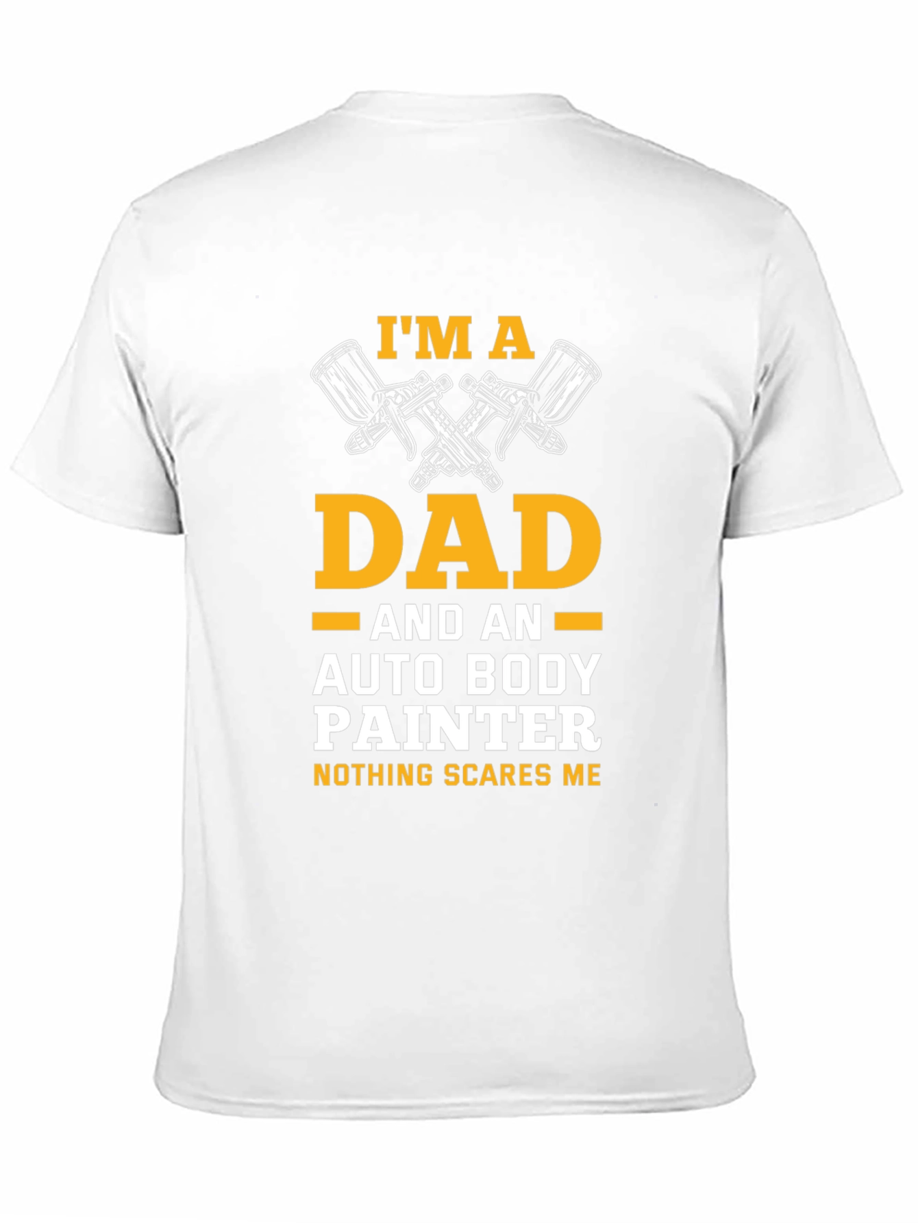 Dad Auto Body Painter T-Shirt - Nothing Scares Me!