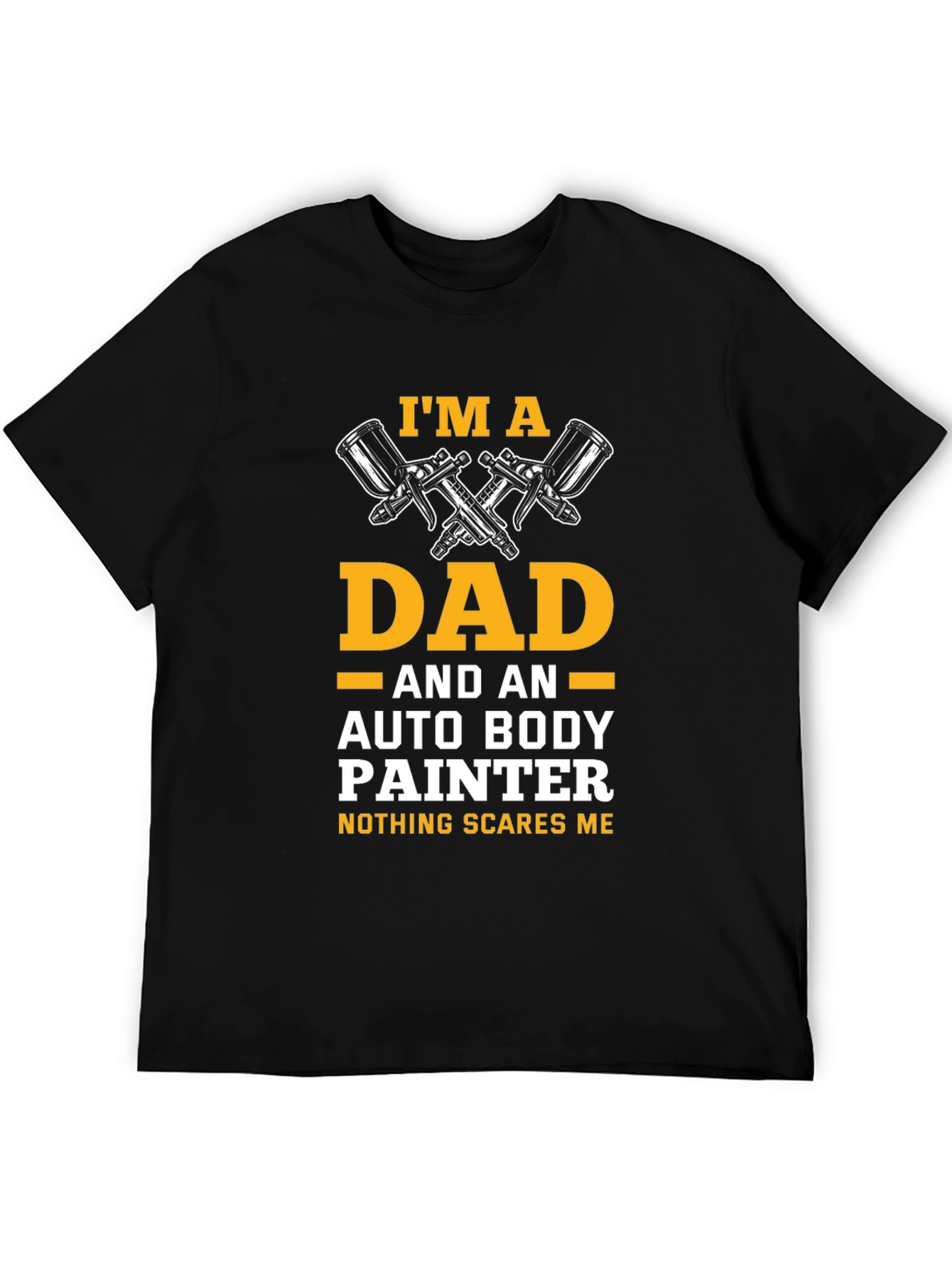 Dad Auto Body Painter T-Shirt - Nothing Scares Me!