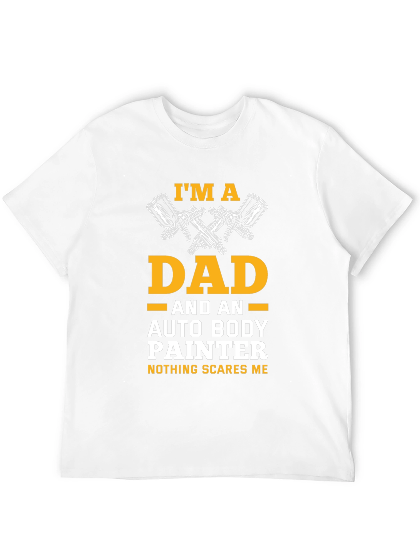 Dad Auto Body Painter T-Shirt - Nothing Scares Me!