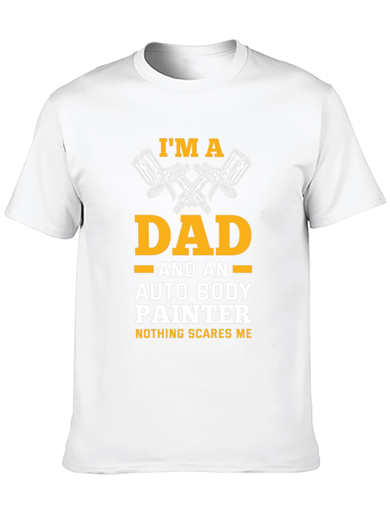 Dad Auto Body Painter T-Shirt - Nothing Scares Me!