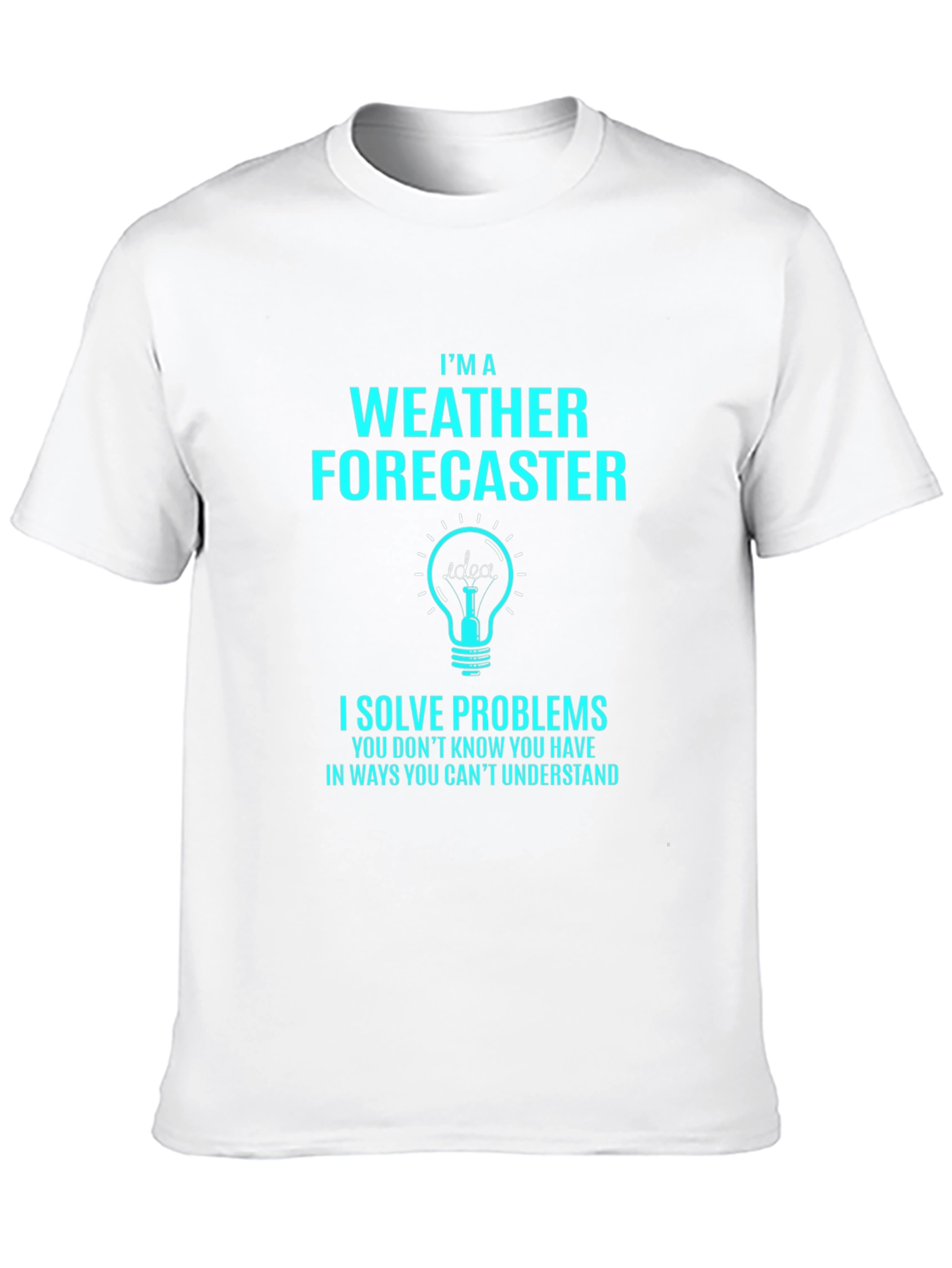 Weather Forecaster T-Shirt - I Solve Problems