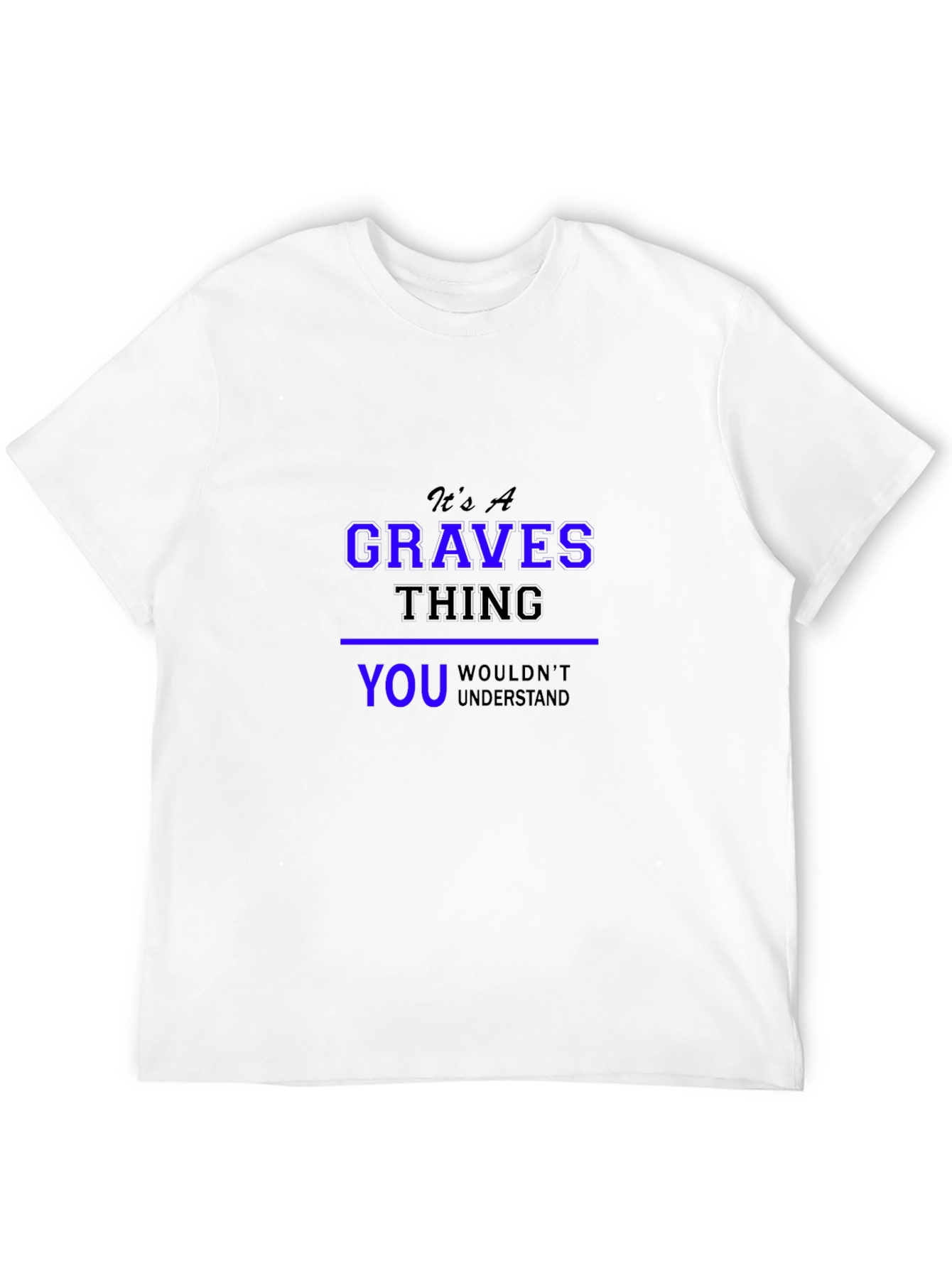 Its A Graves Thing T-Shirt