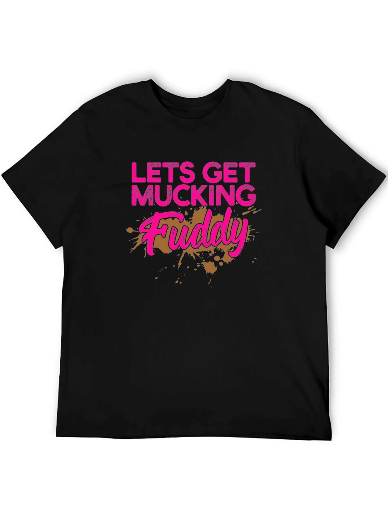 Lets Get Mucking Muddy T-Shirt