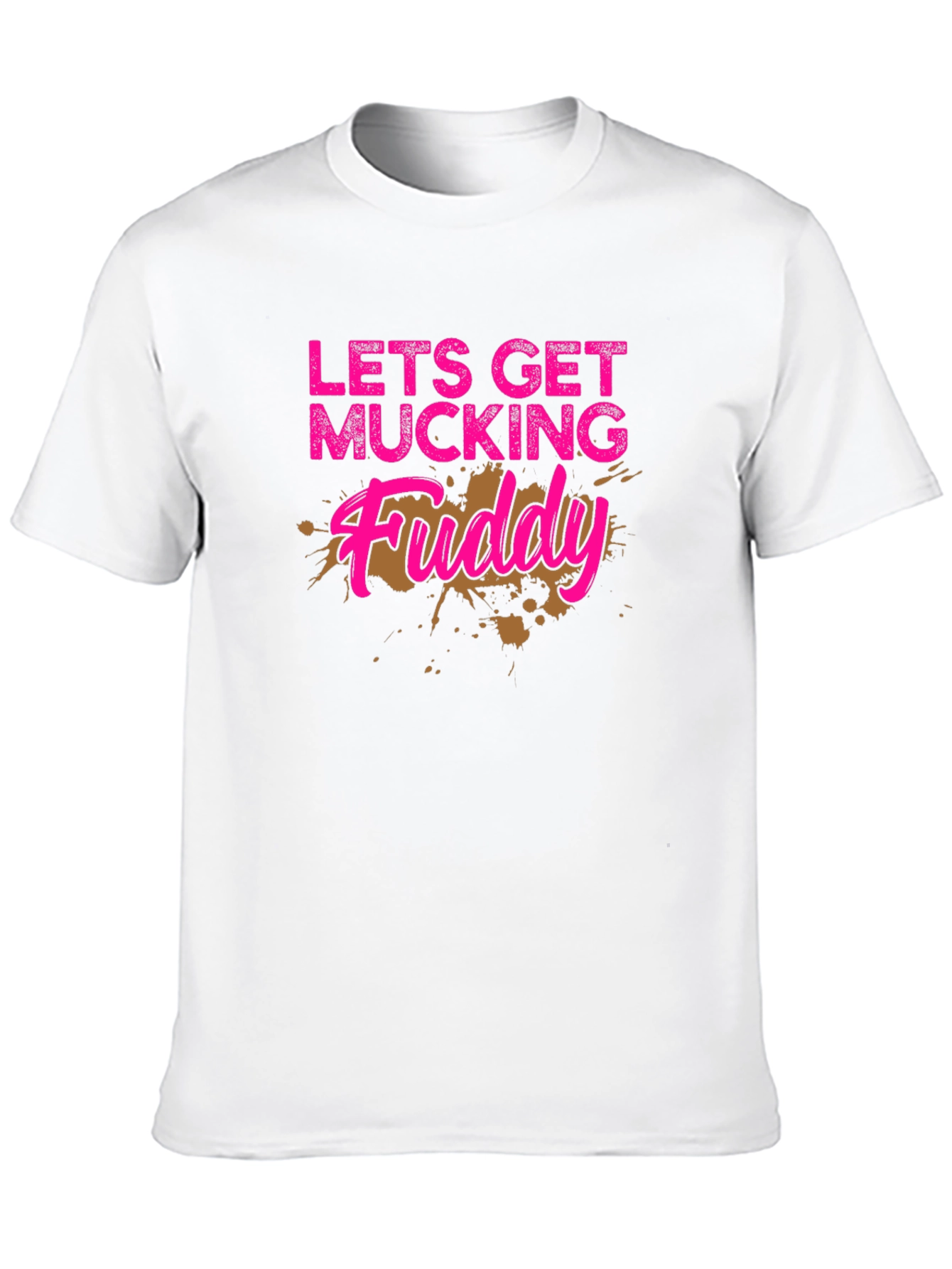 Lets Get Mucking Muddy T-Shirt
