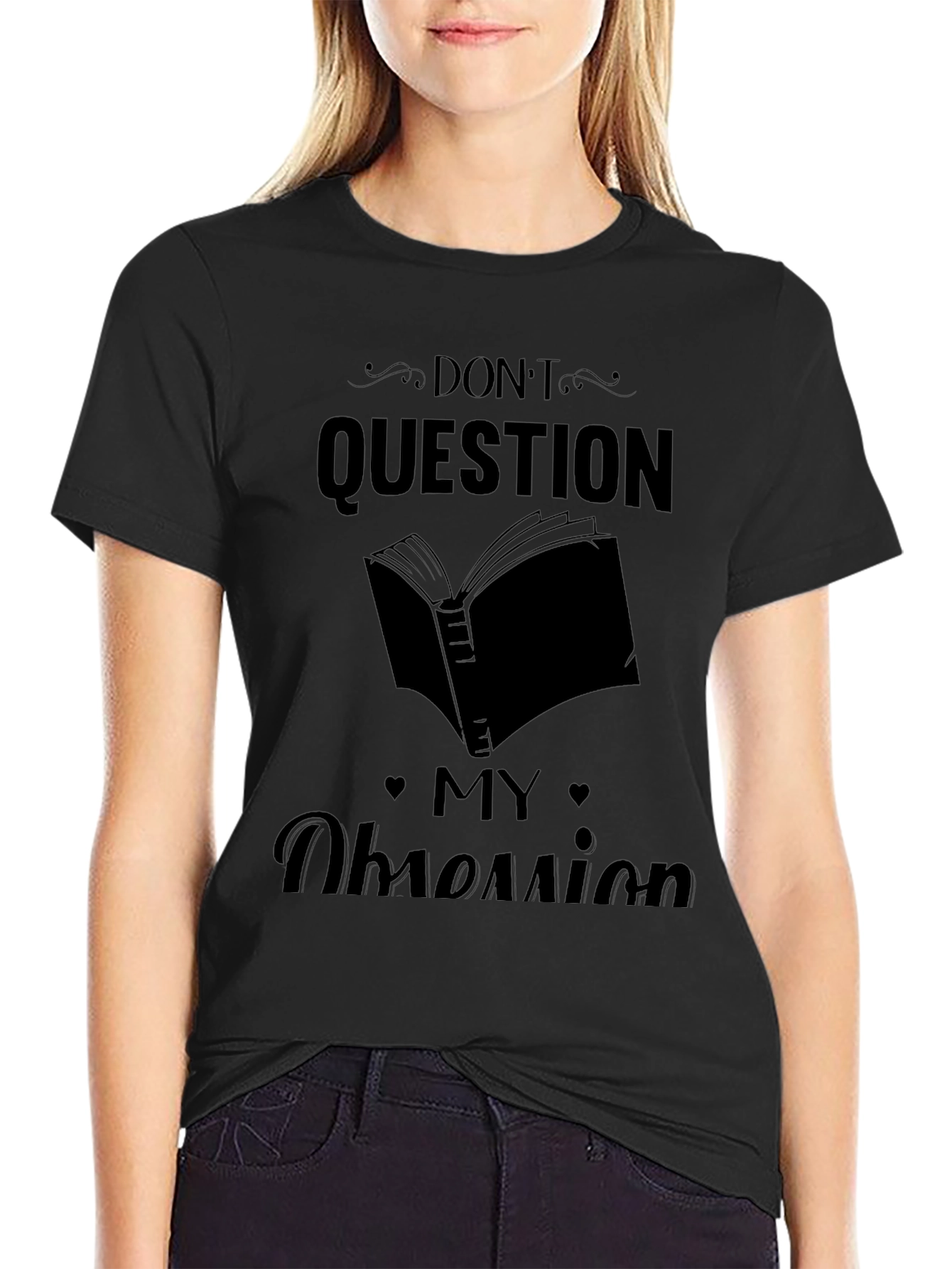Dont Question My Obsession Graphic Tee