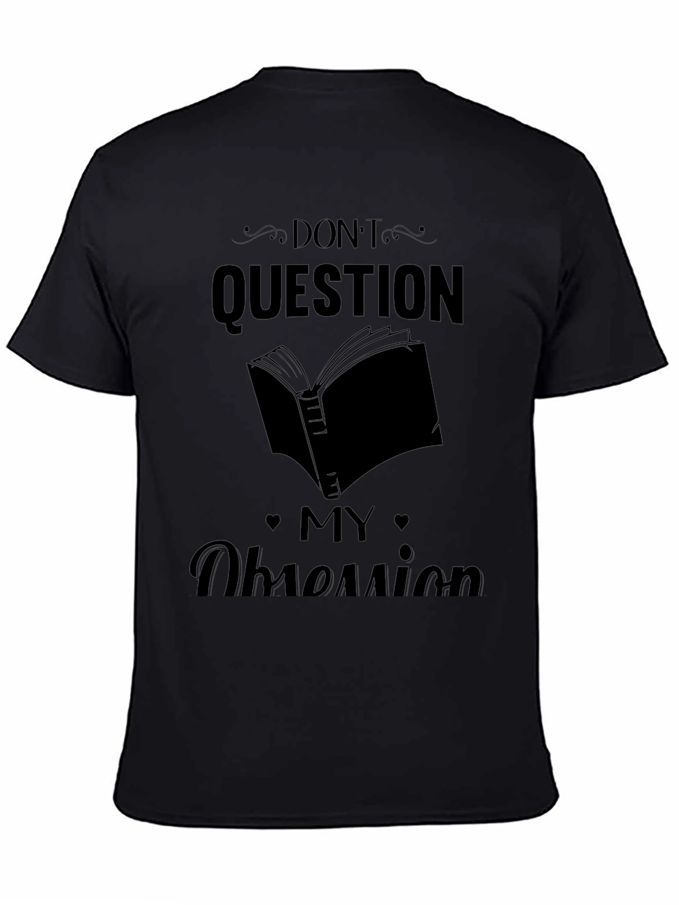 Dont Question My Obsession Graphic Tee