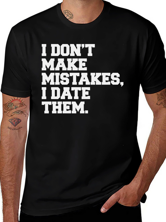 I DONT MAKE MISTAKES I DATE THEM T-Shirt