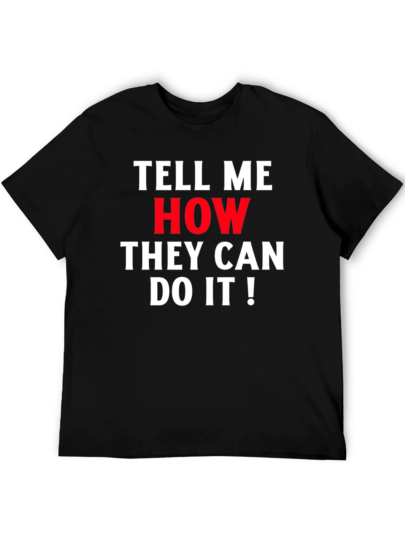 Tell Me How They Can Do It! Graphic Tee