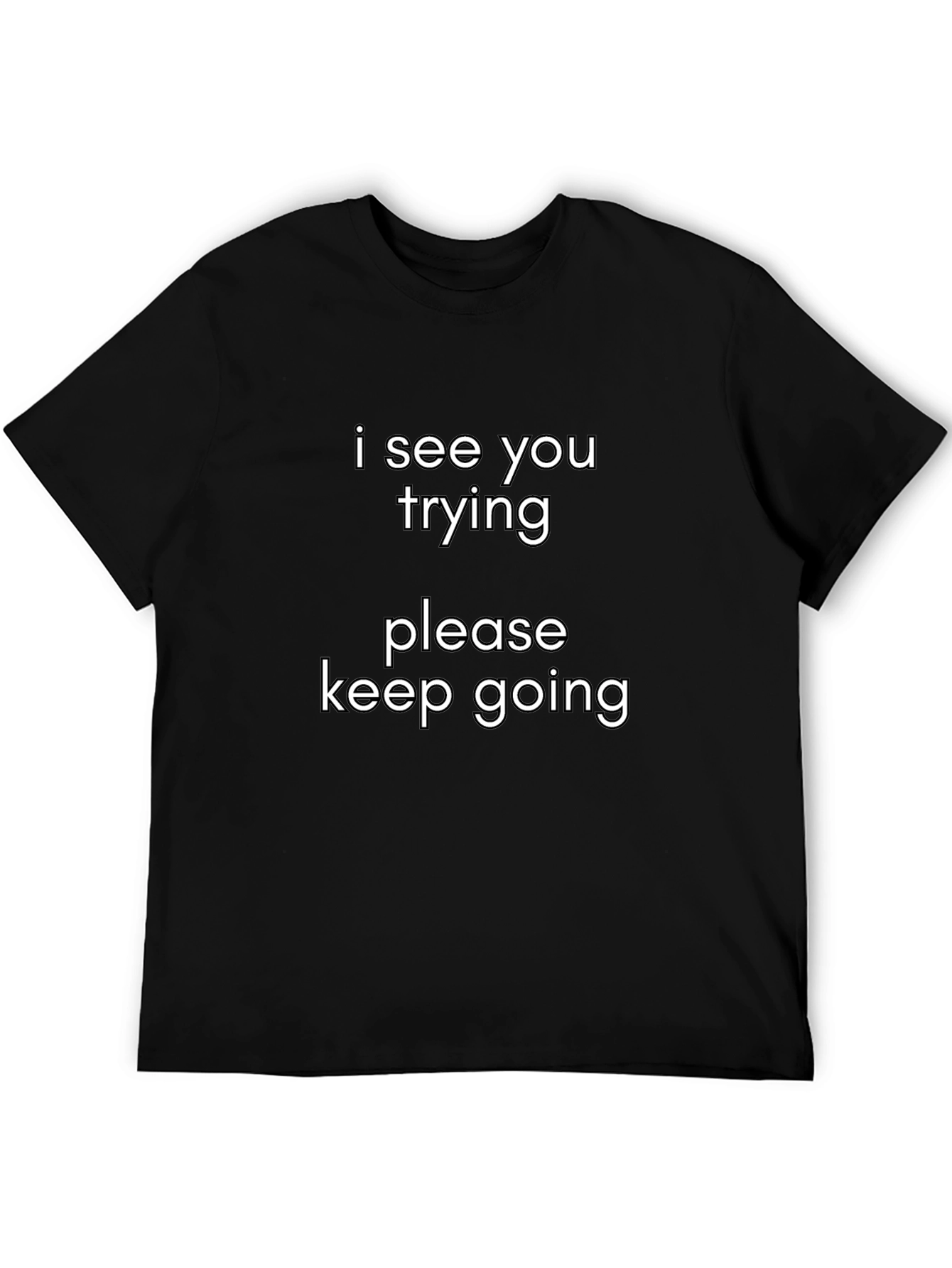 Motivational Graphic Tee - I See You Trying