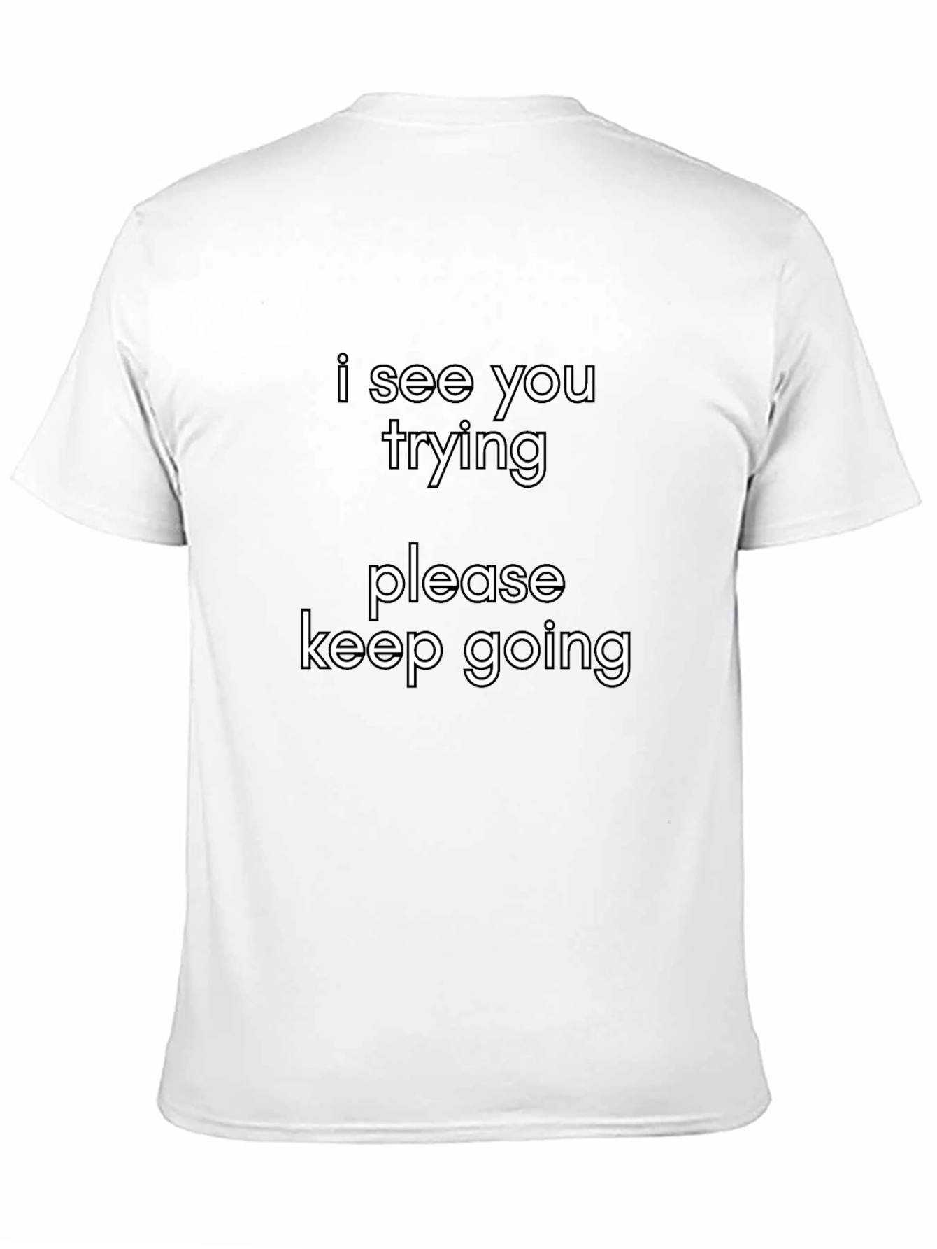 Motivational Graphic Tee - I See You Trying