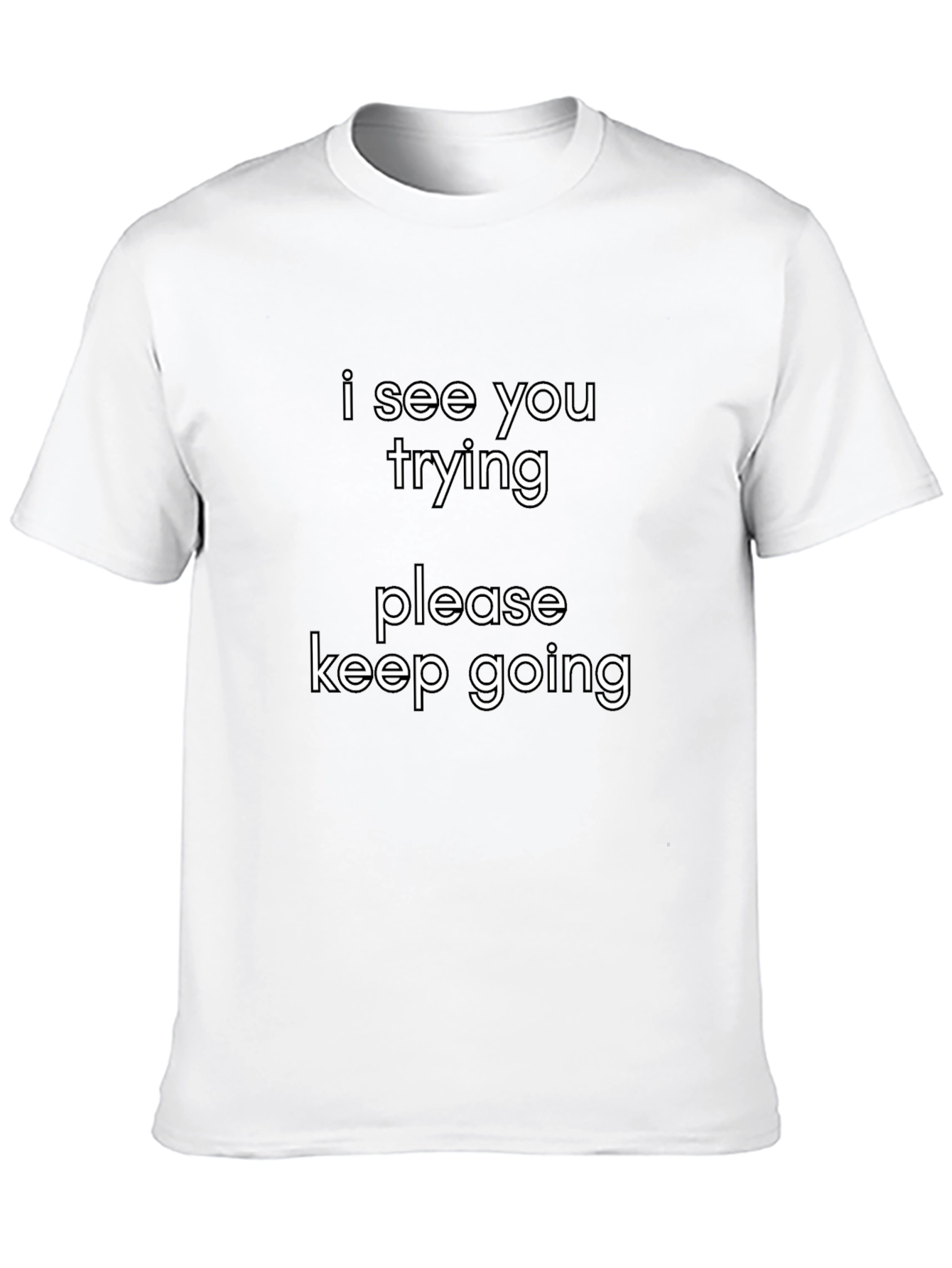 Motivational Graphic Tee - I See You Trying