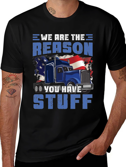 Trucker T-Shirt - We are the Reason You Have Stuff