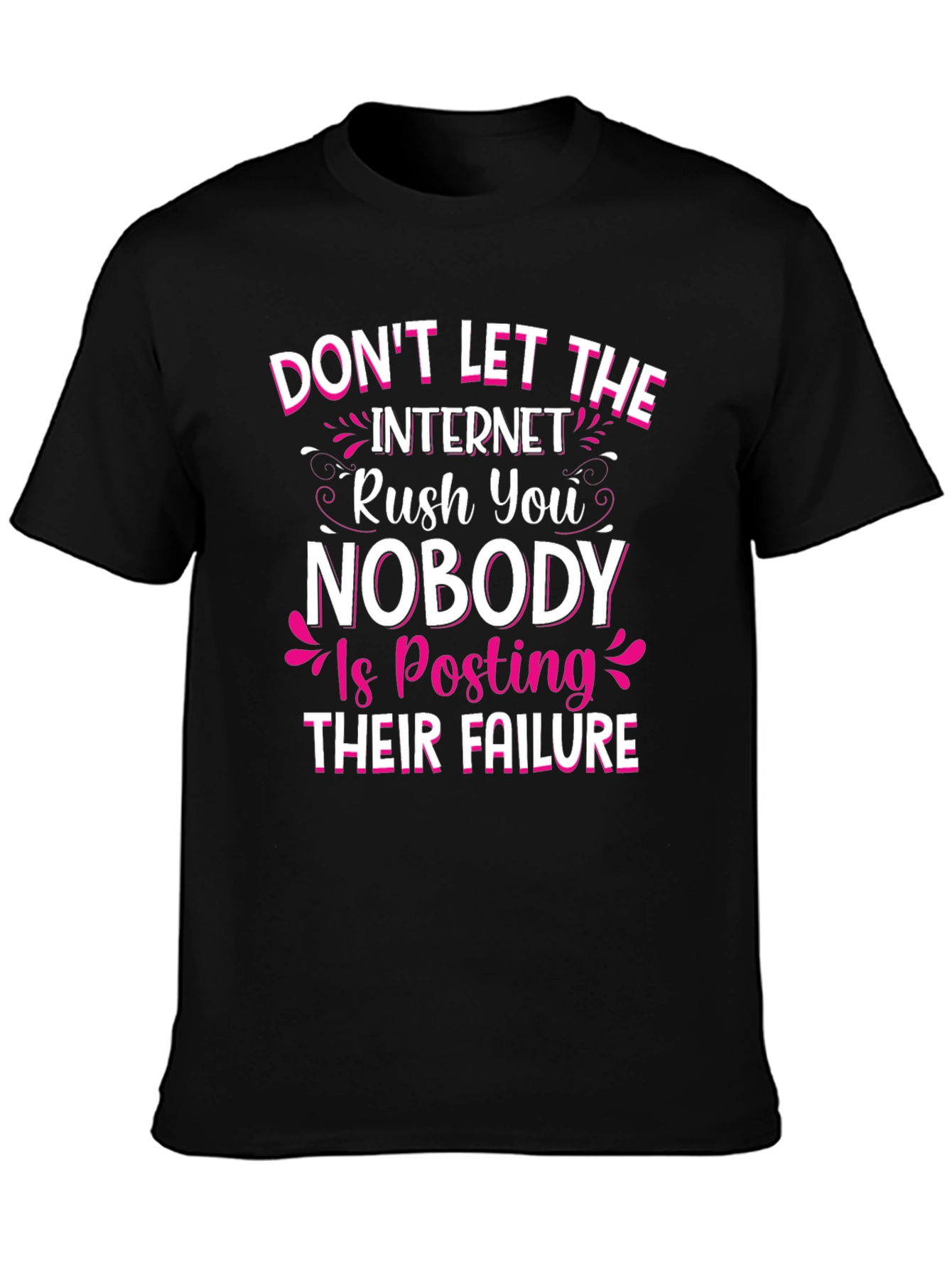 Dont Let the Internet Rush You T-Shirt