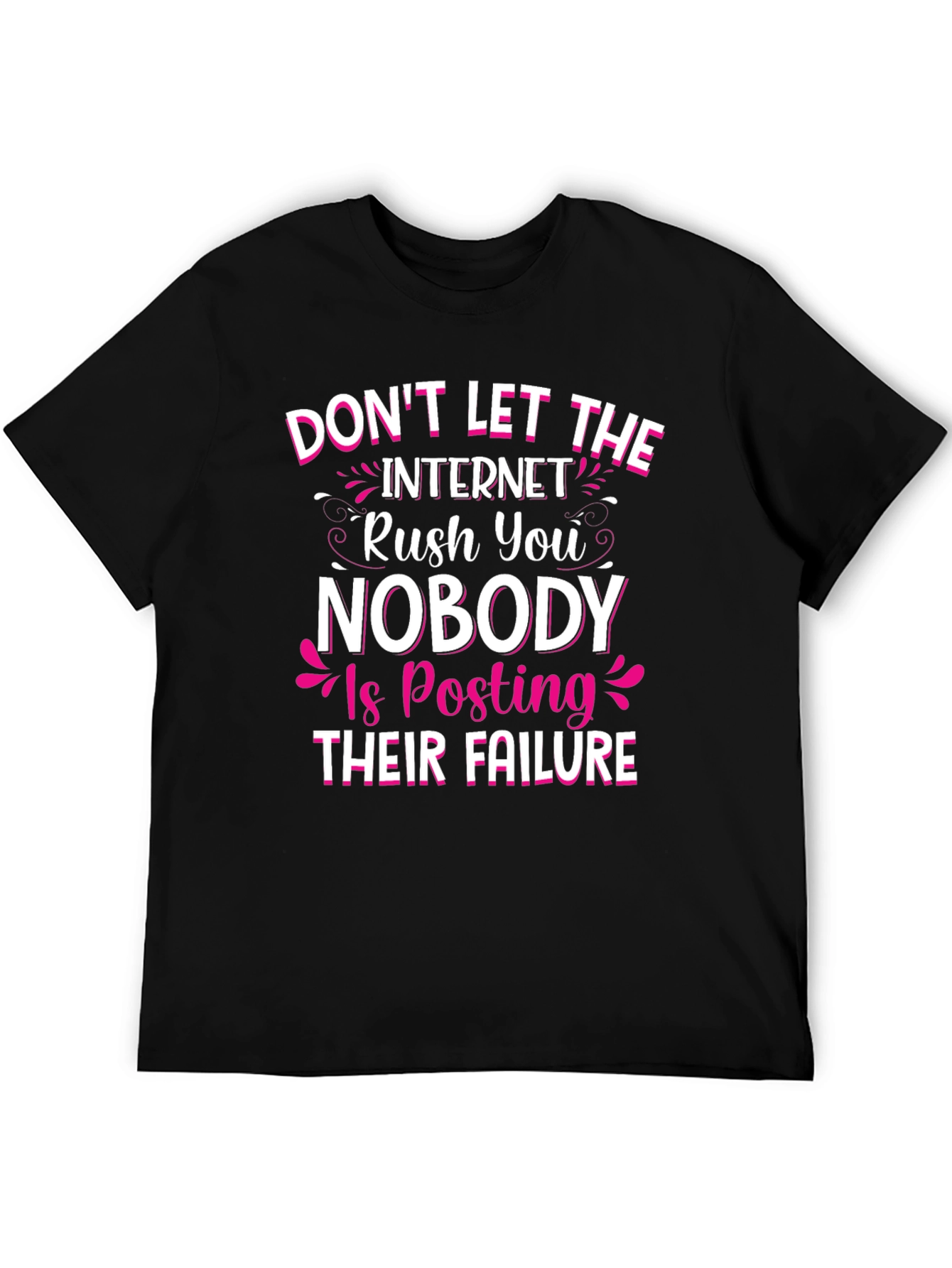 Dont Let the Internet Rush You T-Shirt