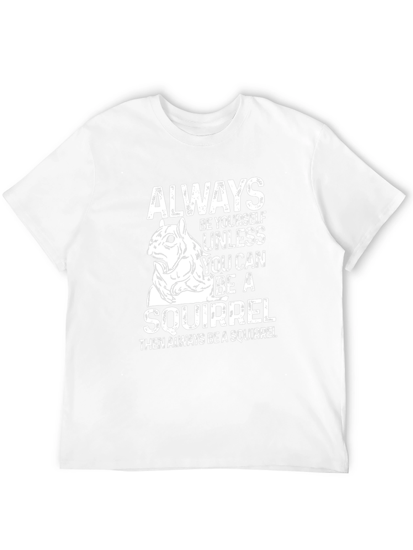 Funny Squirrel T-Shirt: Always Be Yourself