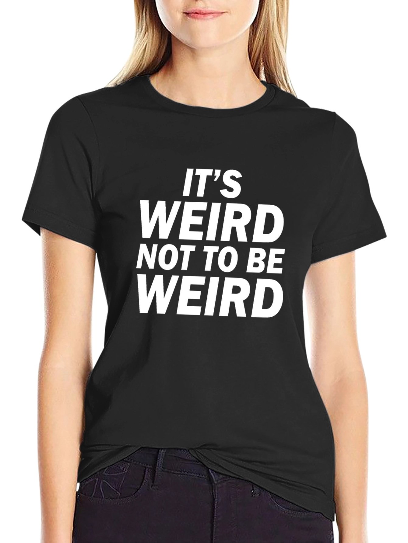 Its Weird Not To Be Weird Black T-Shirt