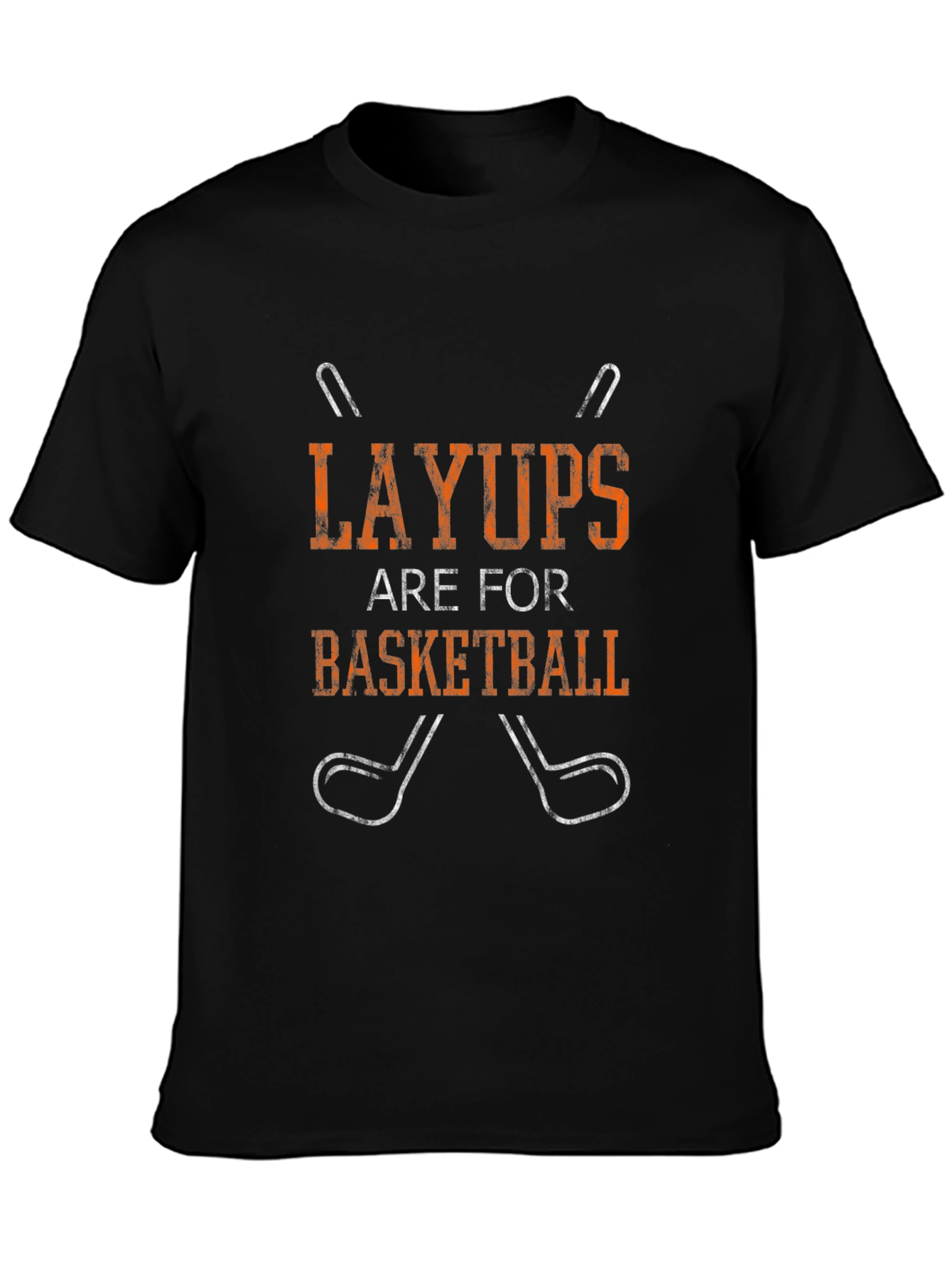 Layups Are For Basketball - Novelty Golf T-Shirt