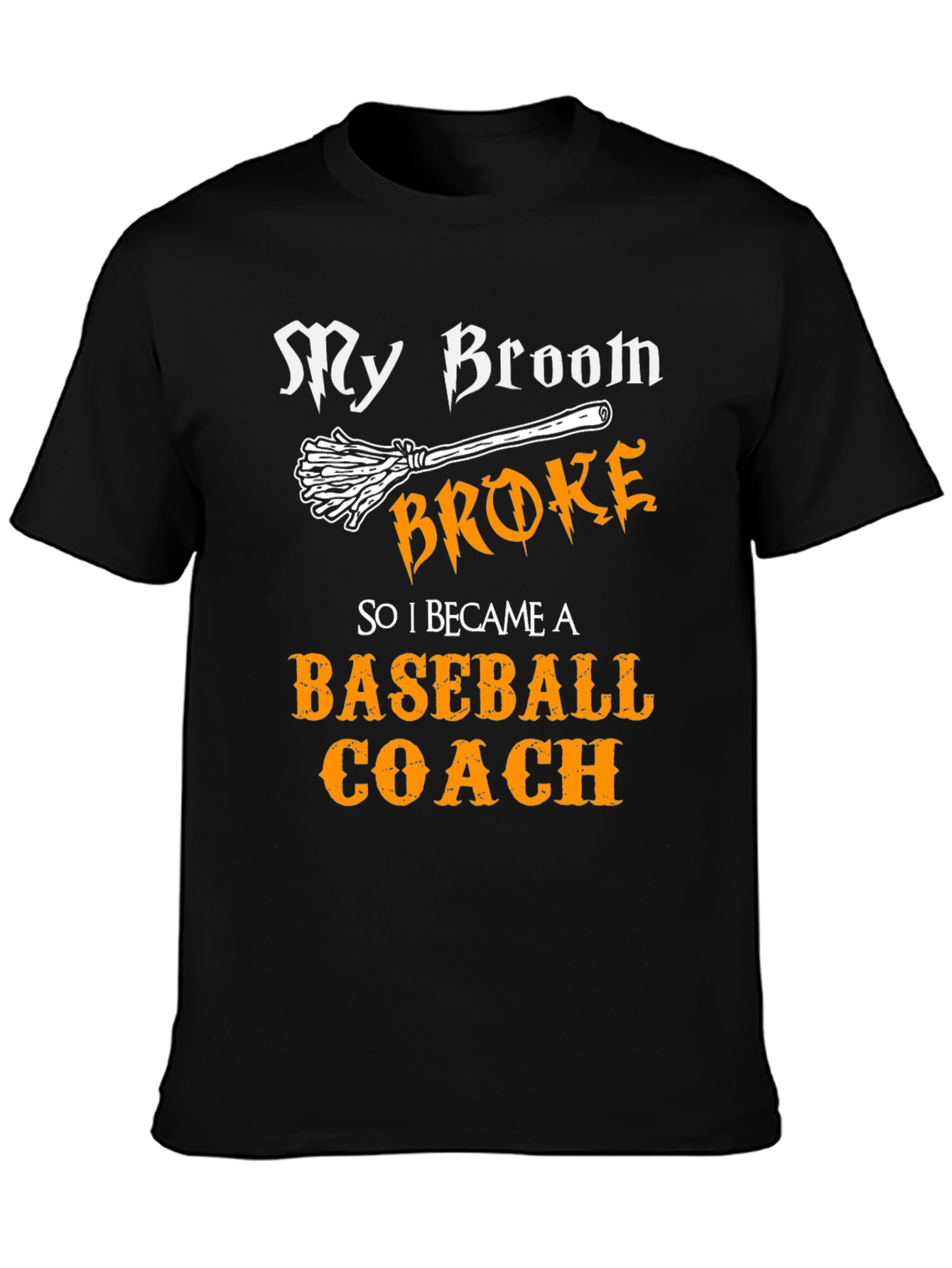My Broom Broke Baseball Coach T-Shirt