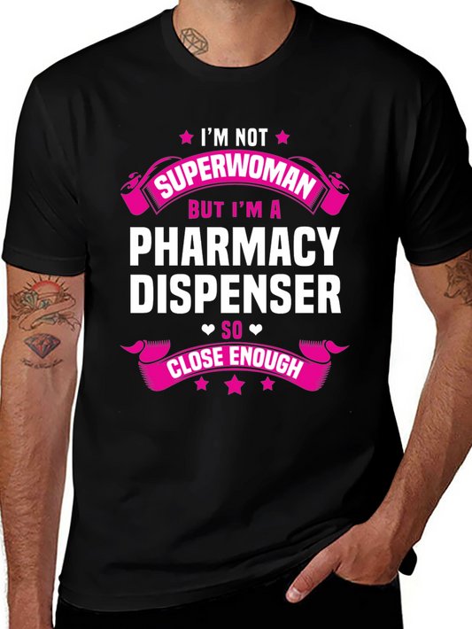 Pharmacy Dispenser T-Shirt - Superwoman Close Enough