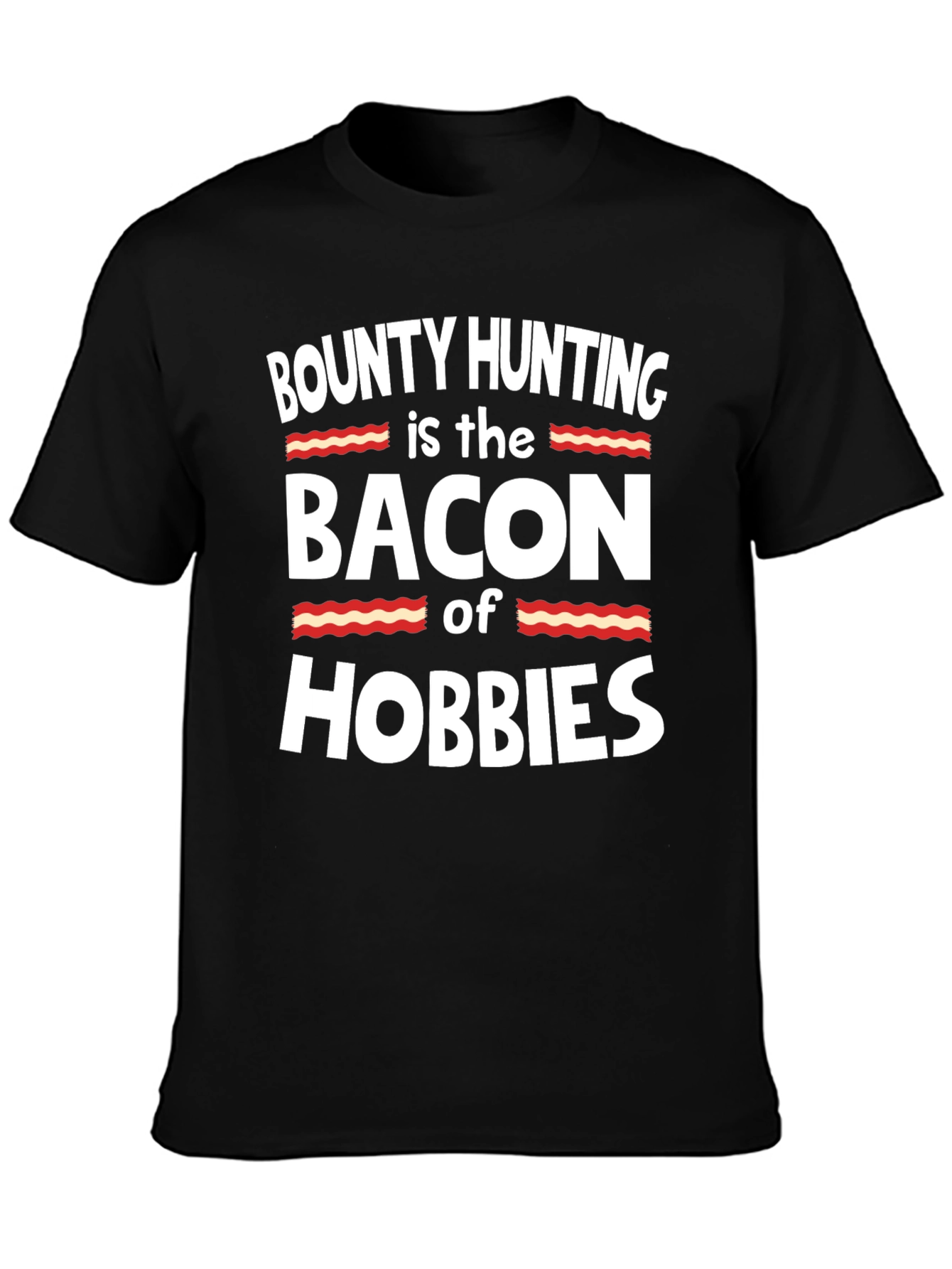 Bounty Hunting Bacon Hobbies Black T-Shirt