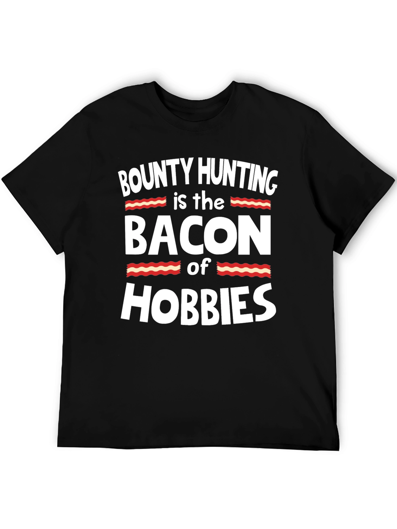 Bounty Hunting Bacon Hobbies Black T-Shirt