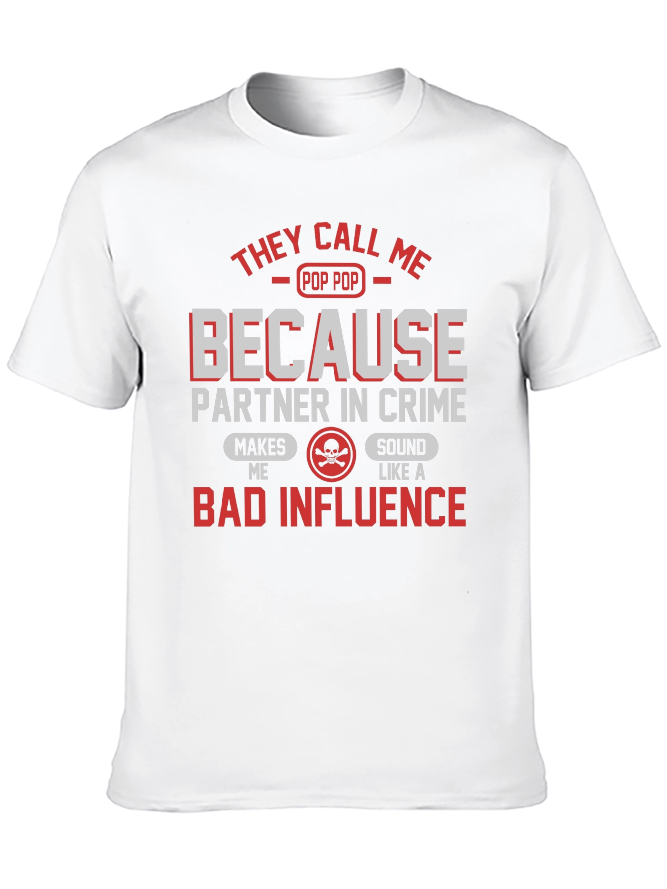 Pop Pop Bad Influence T-Shirt - Funny Grandpa Tee
