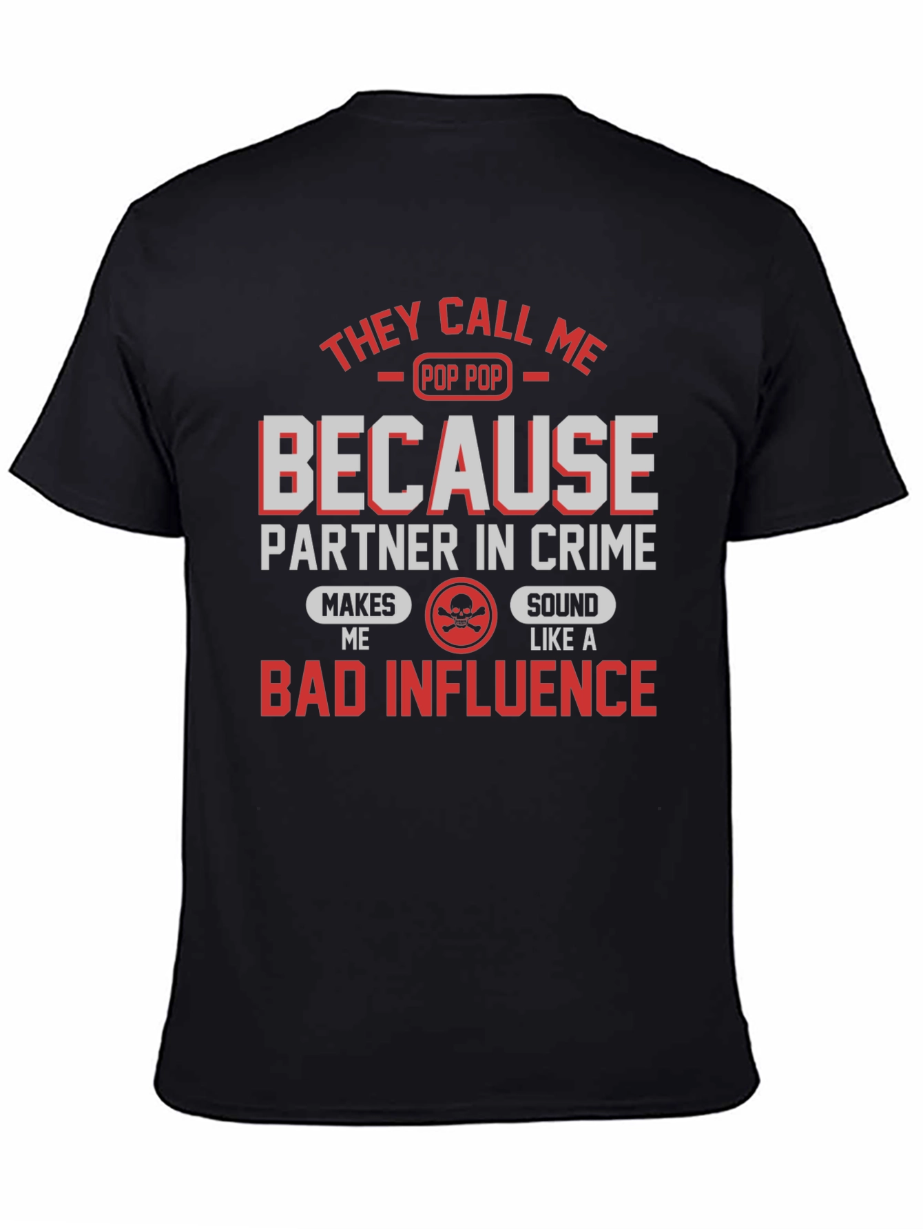 Pop Pop Bad Influence T-Shirt - Funny Grandpa Tee