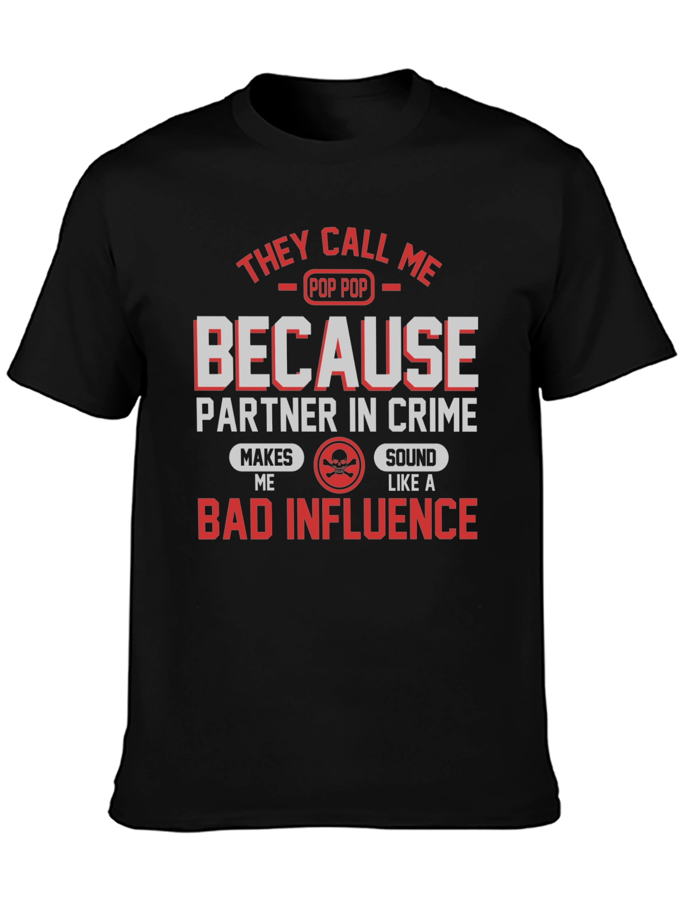 Pop Pop Bad Influence T-Shirt - Funny Grandpa Tee