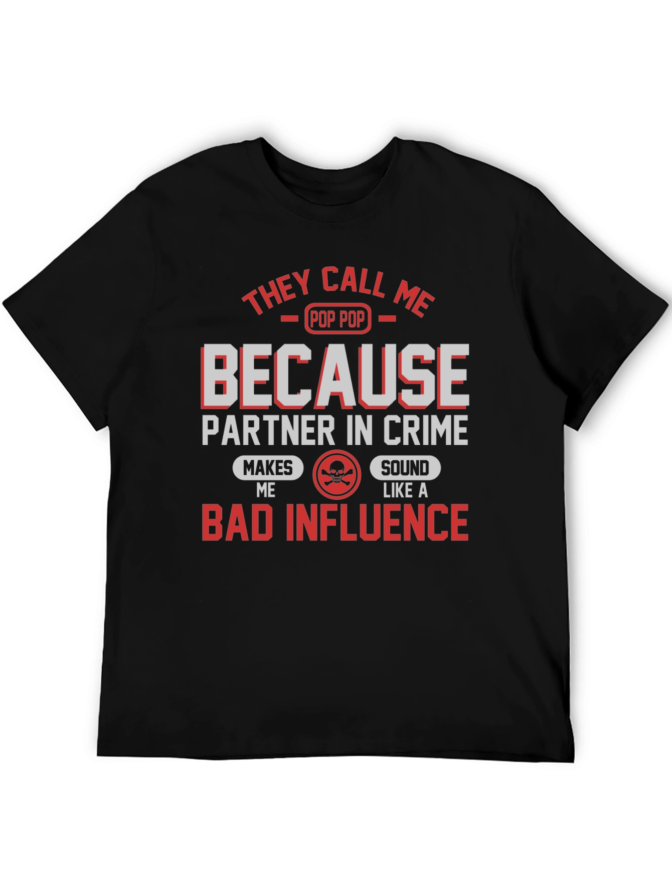 Pop Pop Bad Influence T-Shirt - Funny Grandpa Tee