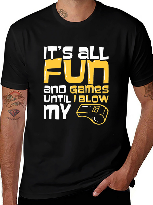Funny Referee T-Shirt: Its All Fun and Games Until I Blow My Whistle