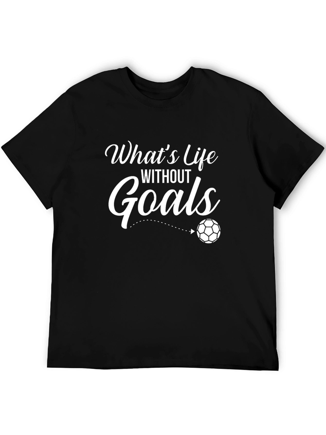 Whats Life Without Goals Black T-Shirt