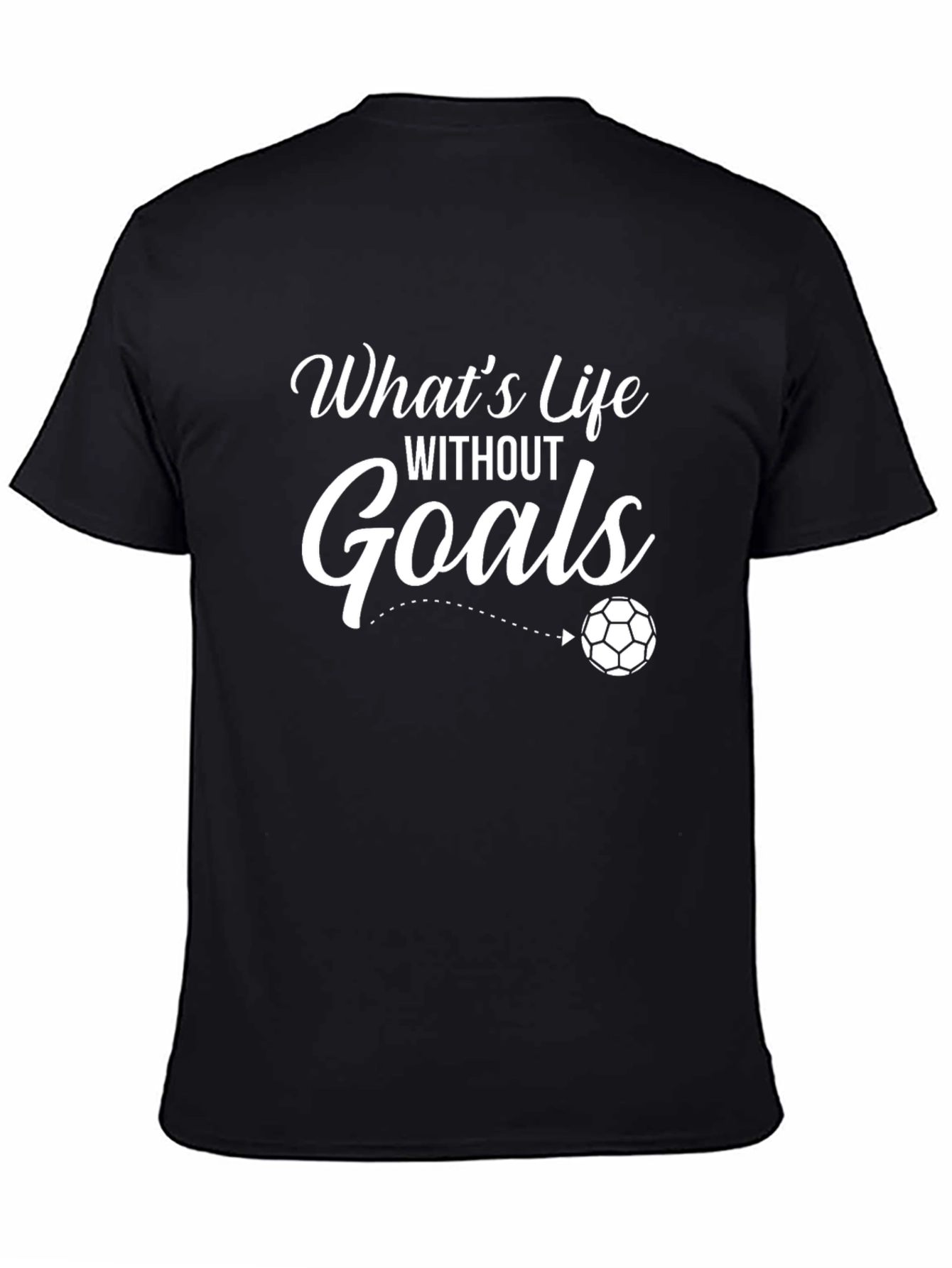Whats Life Without Goals Black T-Shirt