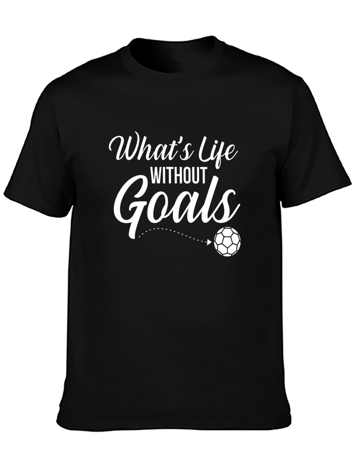 Whats Life Without Goals Black T-Shirt