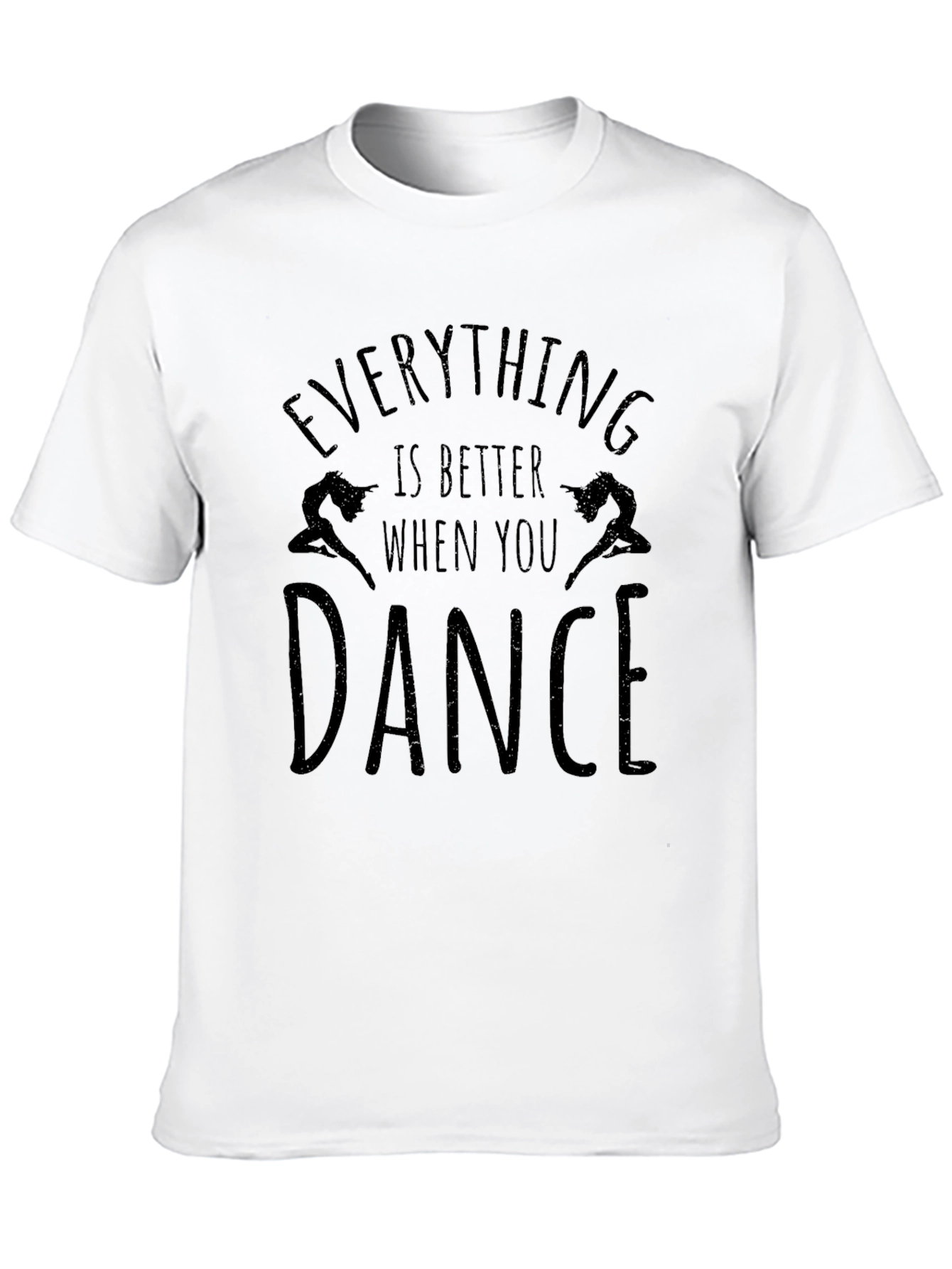 Everything is Better When You Dance T-Shirt