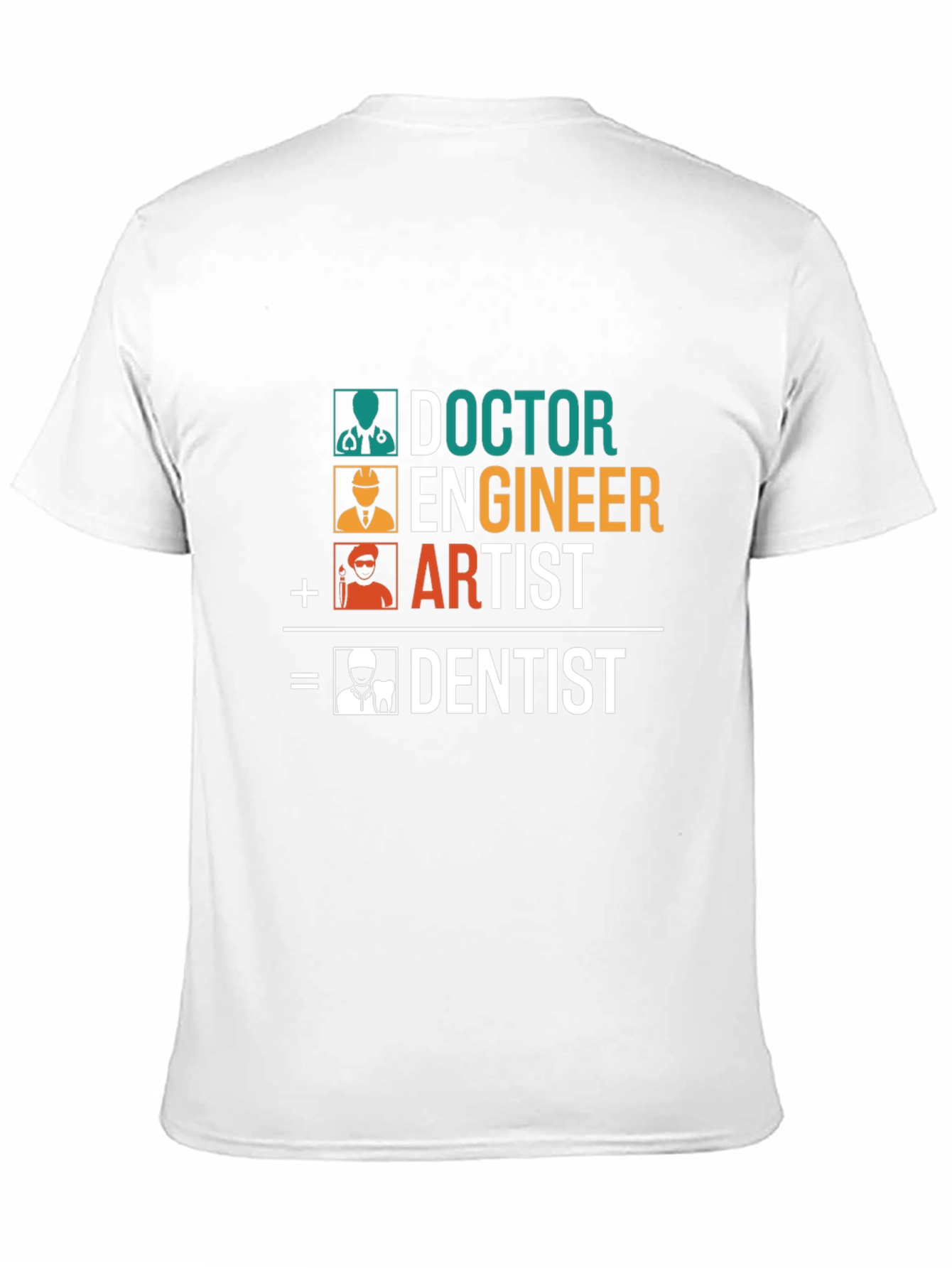 Doctor Engineer Artist = Dentist T-Shirt