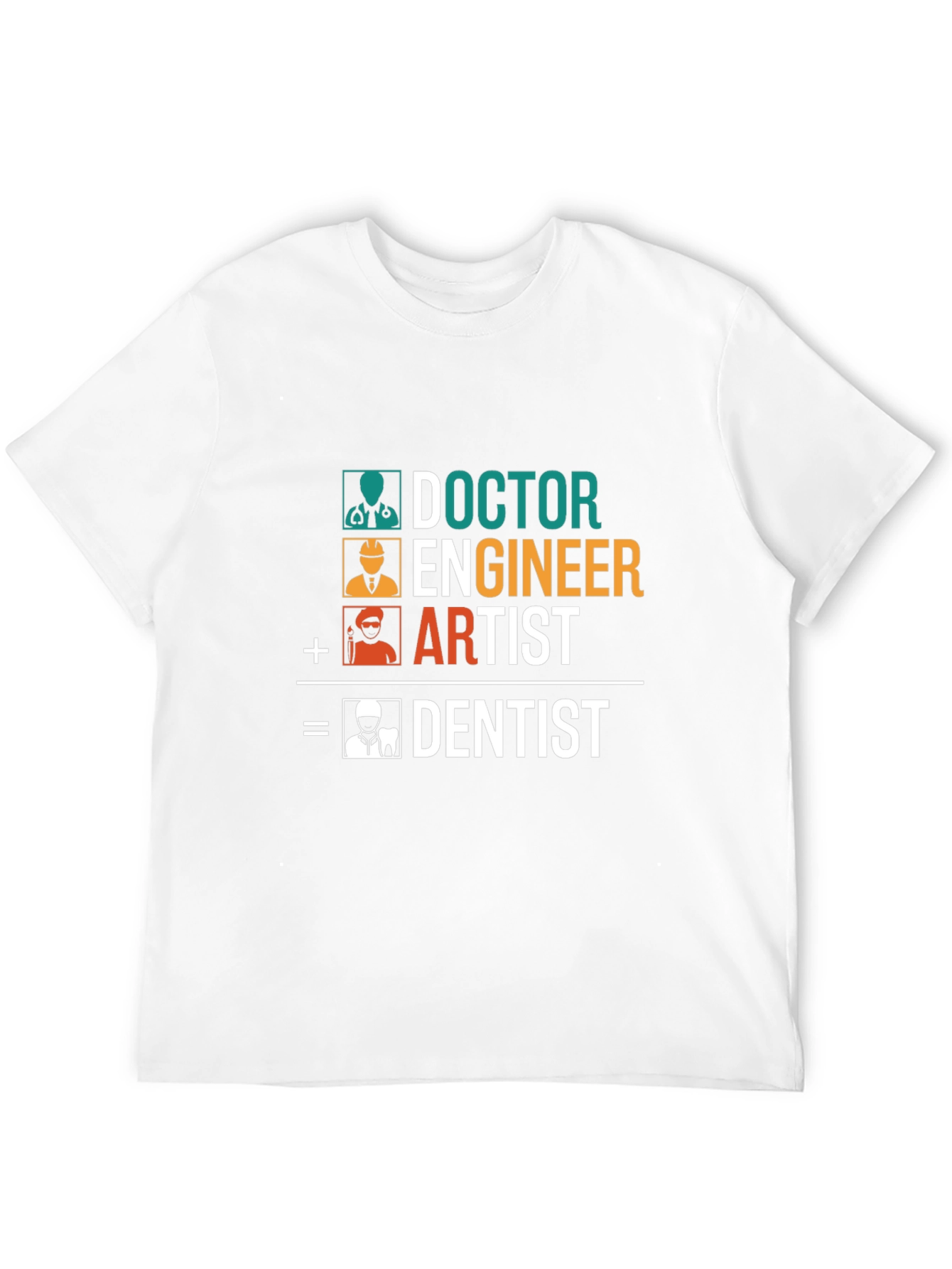 Doctor Engineer Artist = Dentist T-Shirt