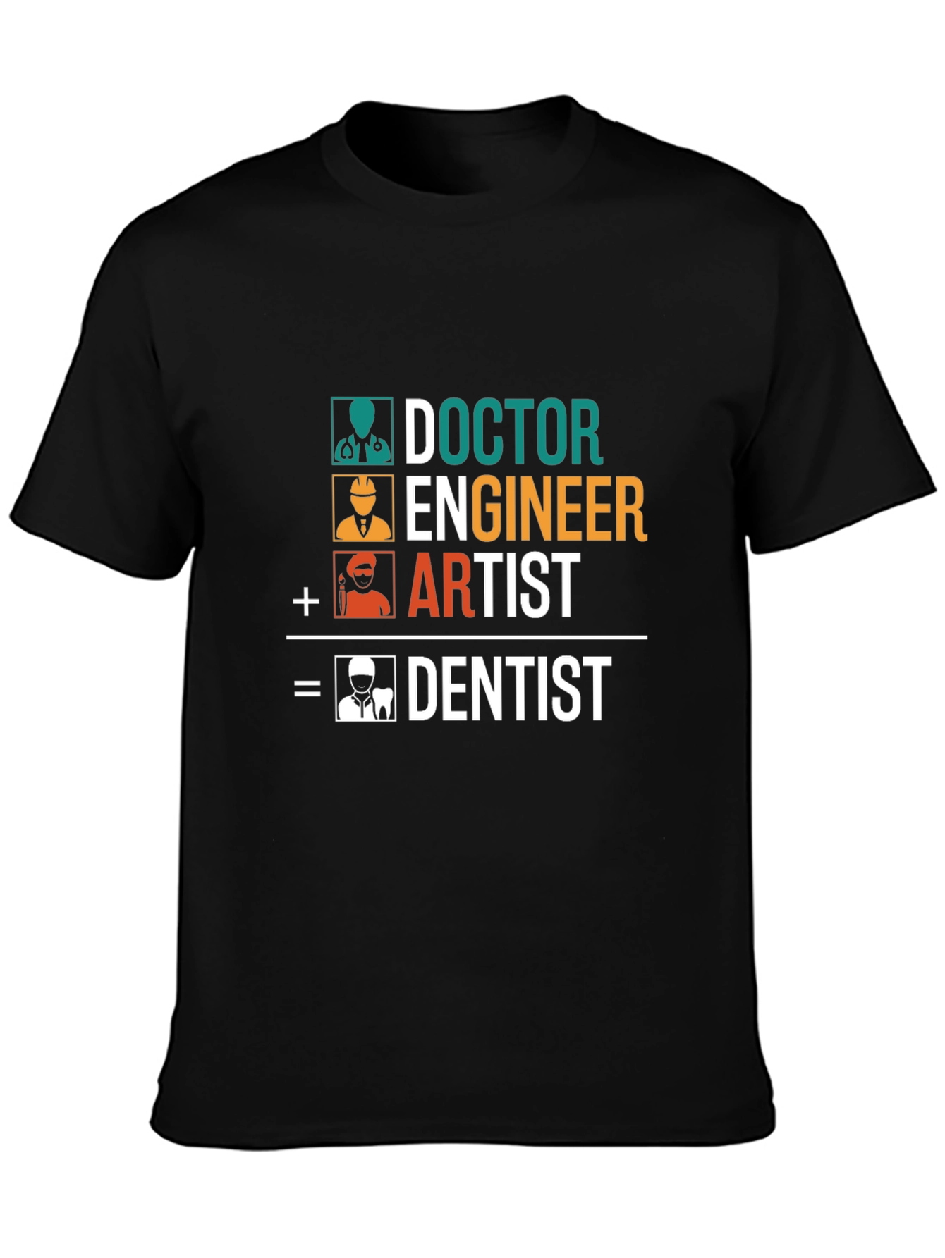 Doctor Engineer Artist = Dentist T-Shirt