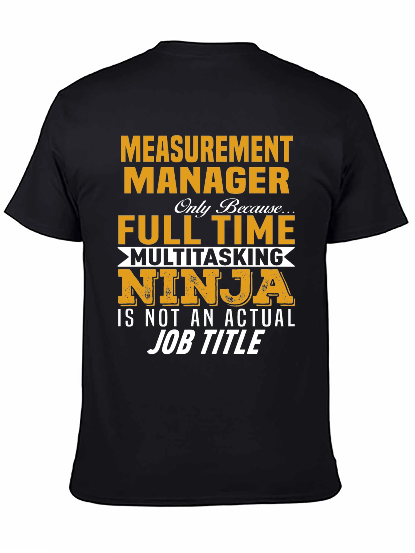 Measurement Manager Full Time Ninja T-Shirt