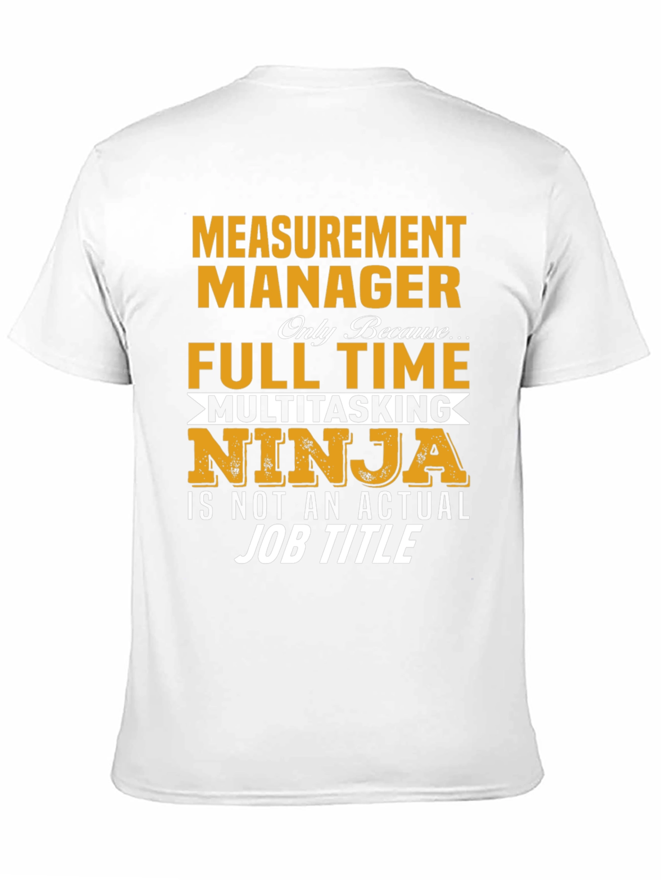 Measurement Manager Full Time Ninja T-Shirt