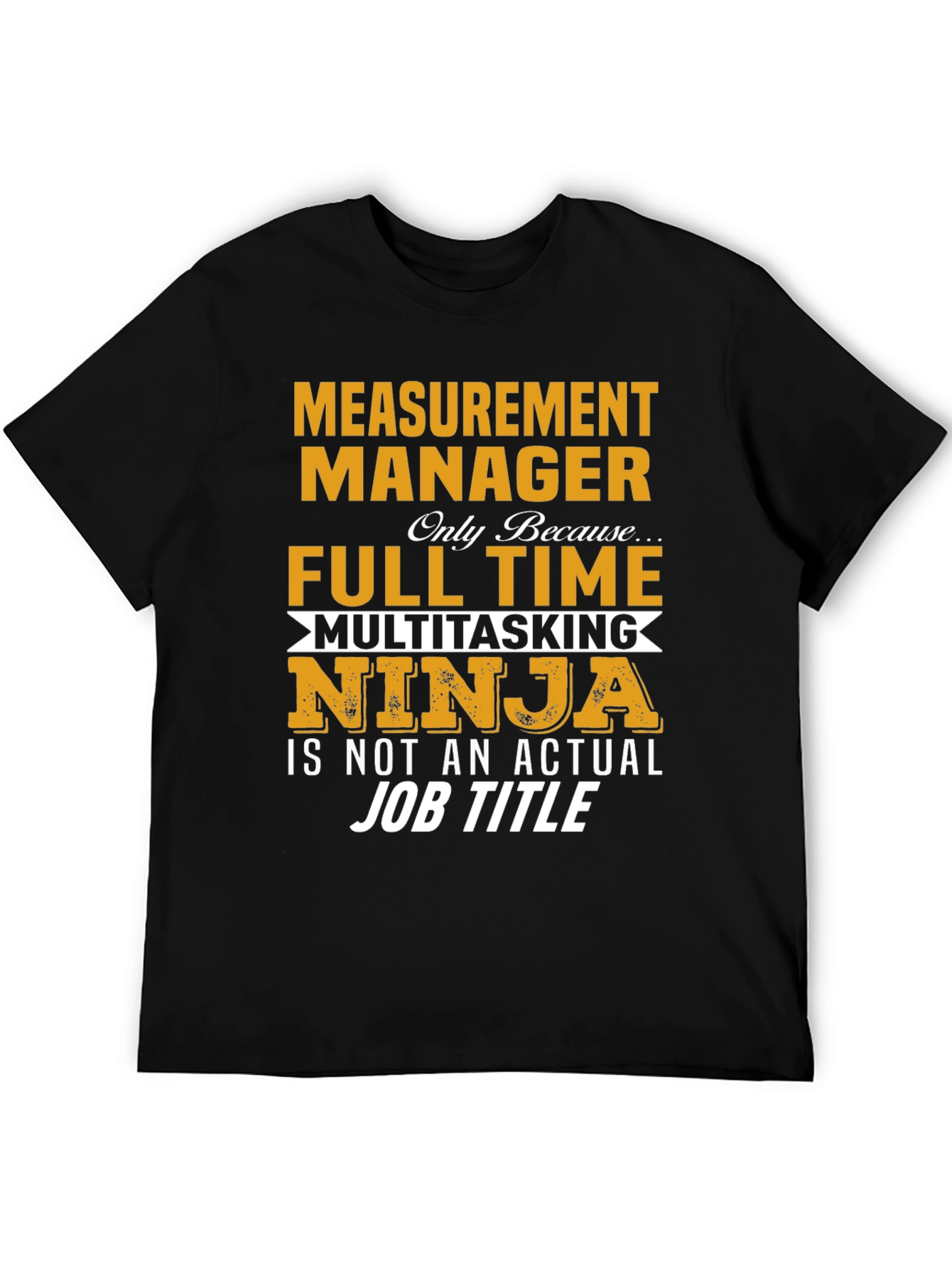 Measurement Manager Full Time Ninja T-Shirt